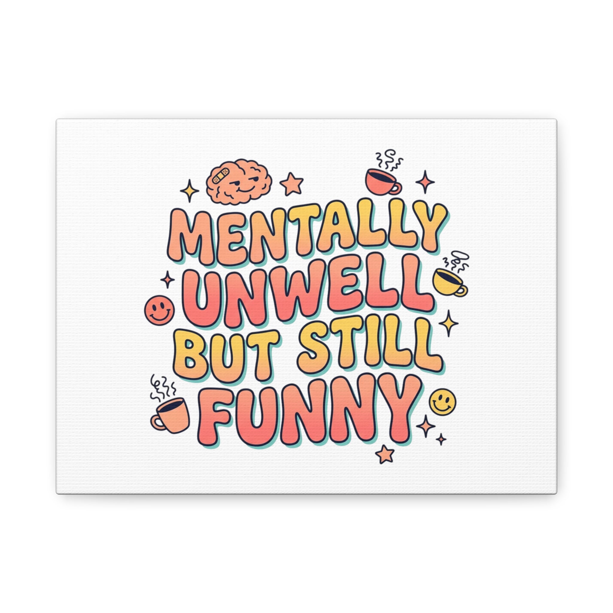 Mentally Unwell But Still Funny Canvas | mental health humor, wellness sarcasm