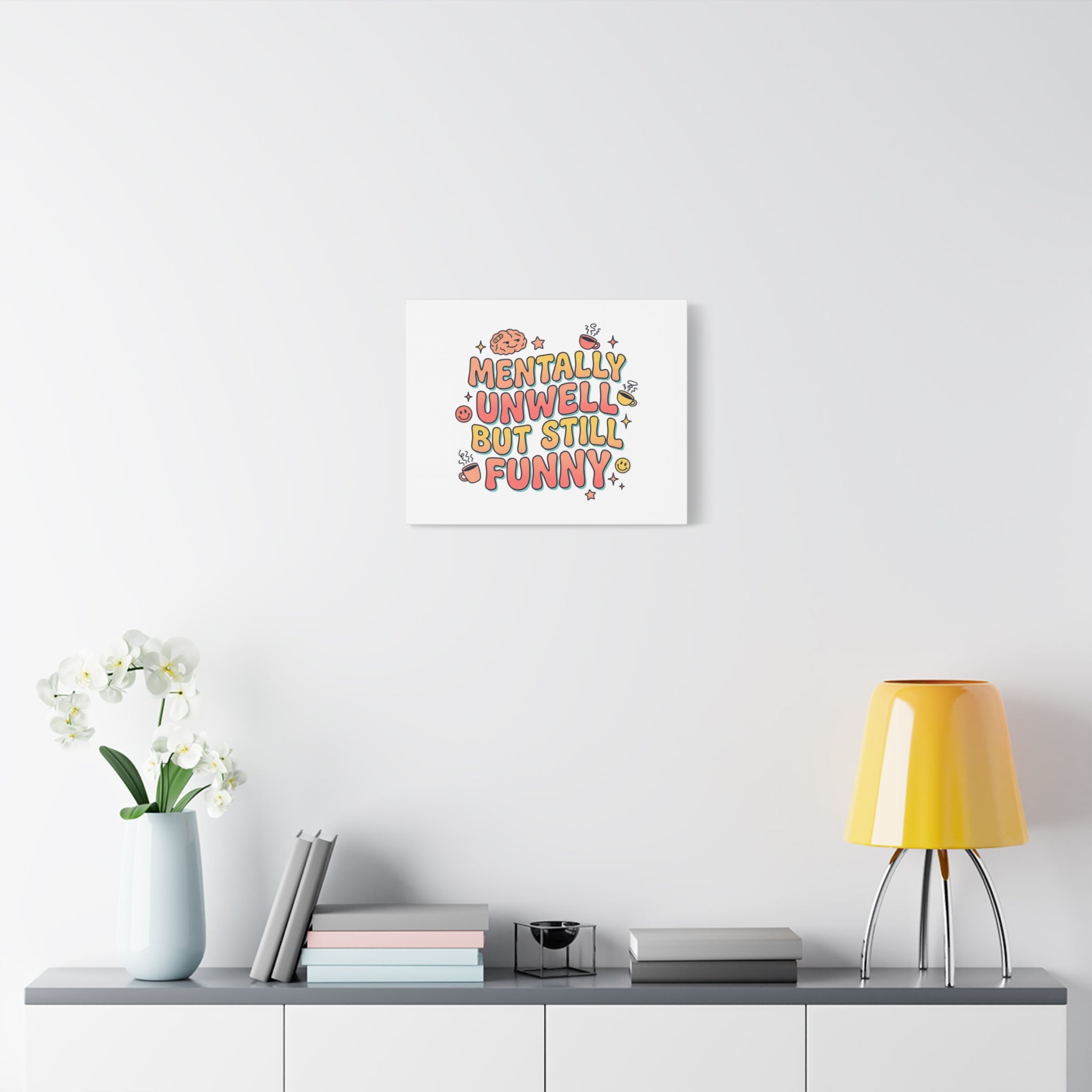 Mentally Unwell But Still Funny Canvas | mental health humor, wellness sarcasm