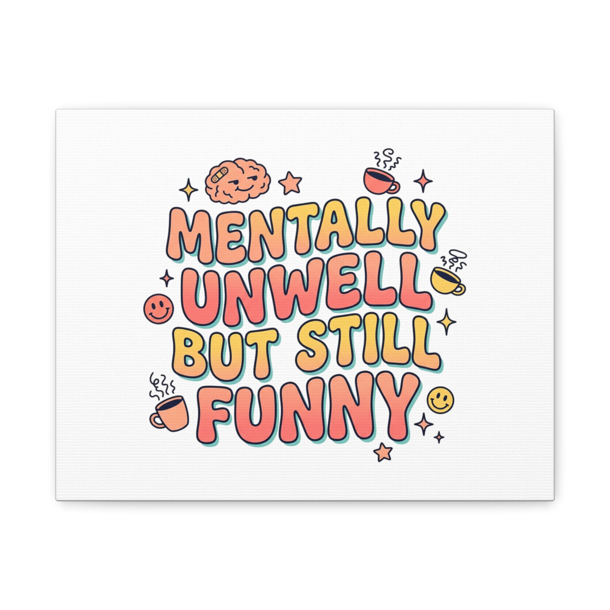 Mentally Unwell But Still Funny Canvas | mental health humor, wellness sarcasm