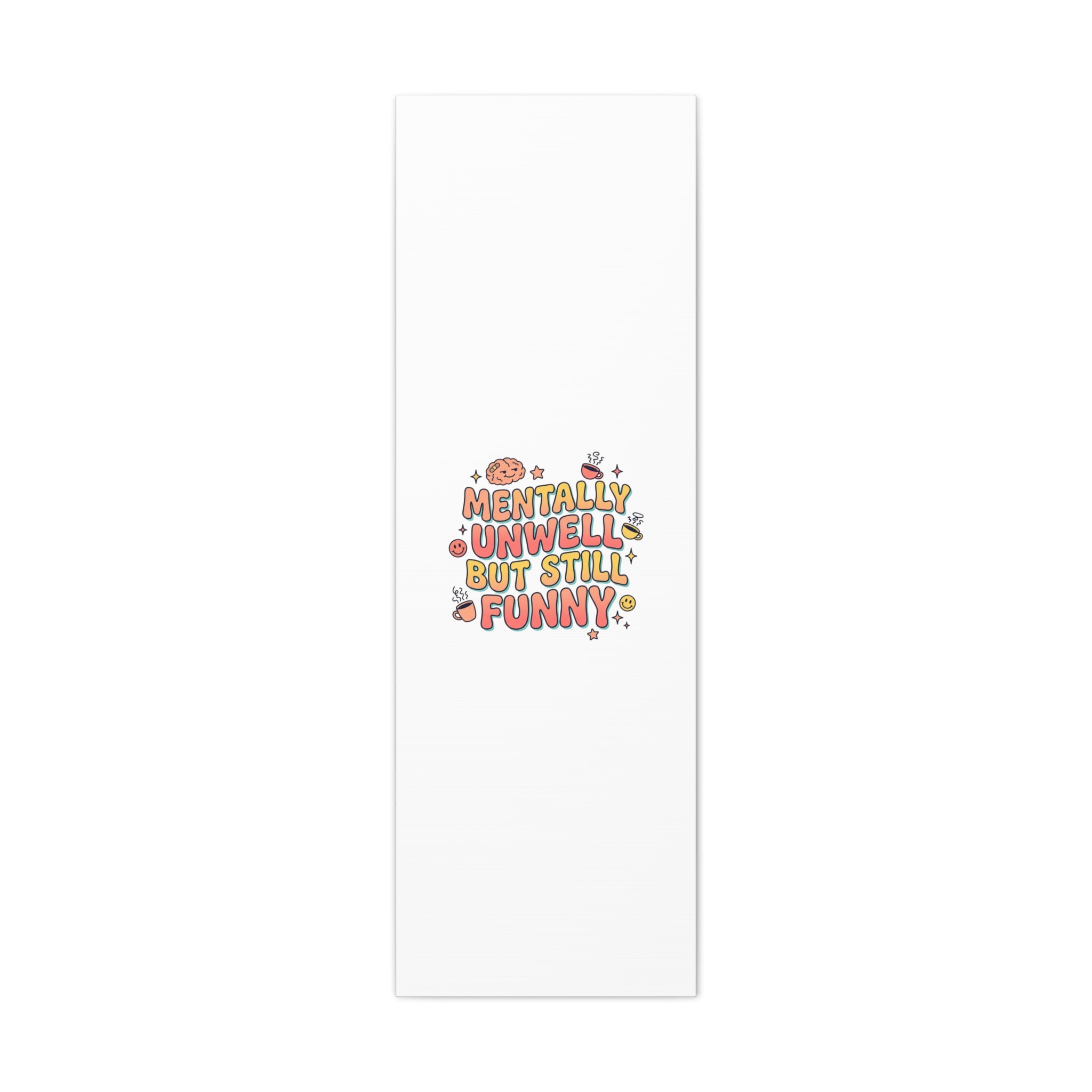 Mentally Unwell But Still Funny Canvas | mental health humor, wellness sarcasm