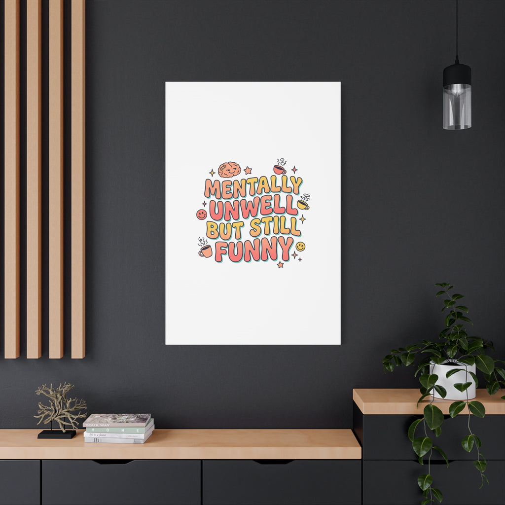 Mentally Unwell But Still Funny Canvas | mental health humor, wellness sarcasm