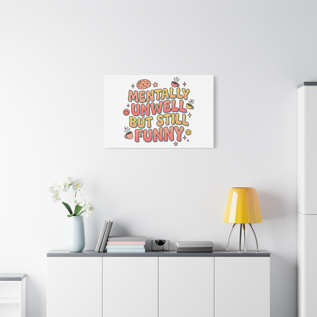 Mentally Unwell But Still Funny Canvas | mental health humor, wellness sarcasm