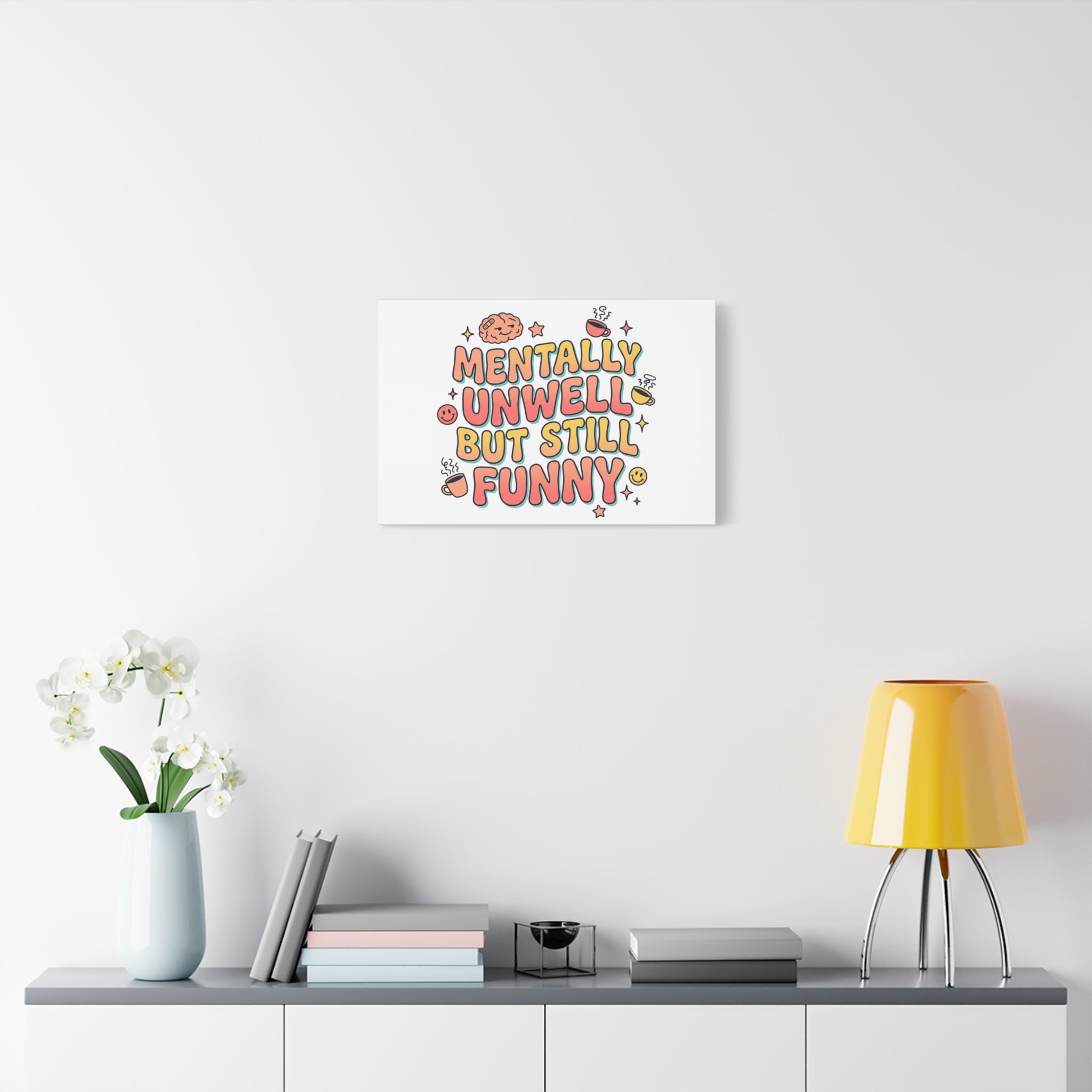 Mentally Unwell But Still Funny Canvas | mental health humor, wellness sarcasm