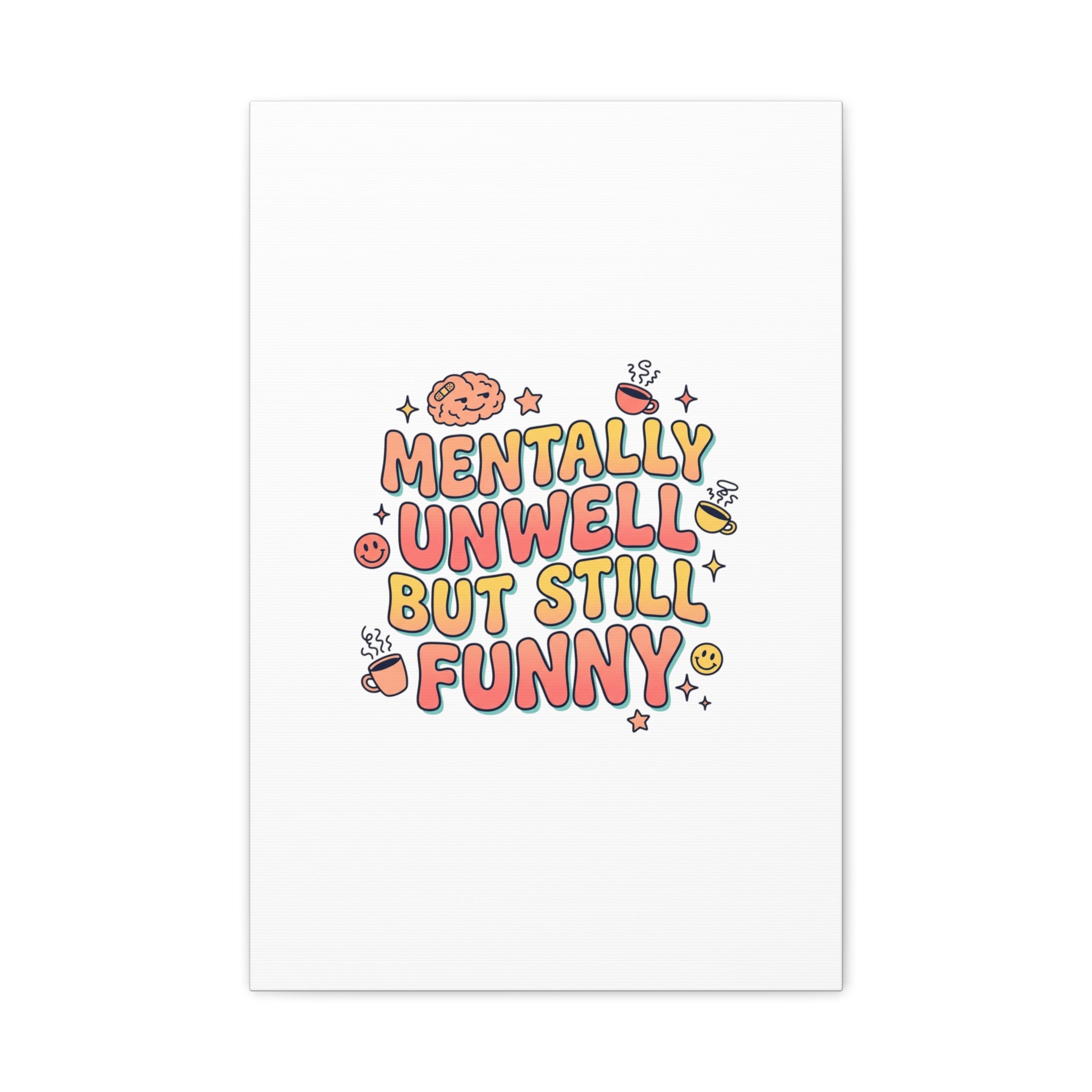 Mentally Unwell But Still Funny Canvas | mental health humor, wellness sarcasm