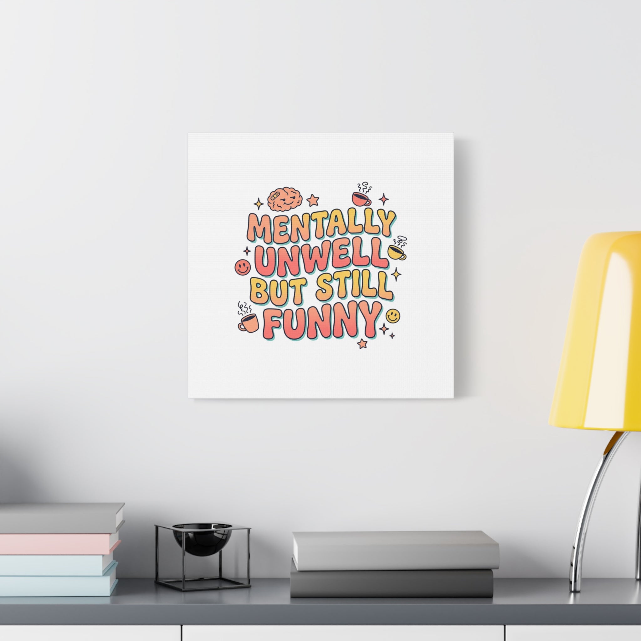 Mentally Unwell But Still Funny Canvas | mental health humor, wellness sarcasm