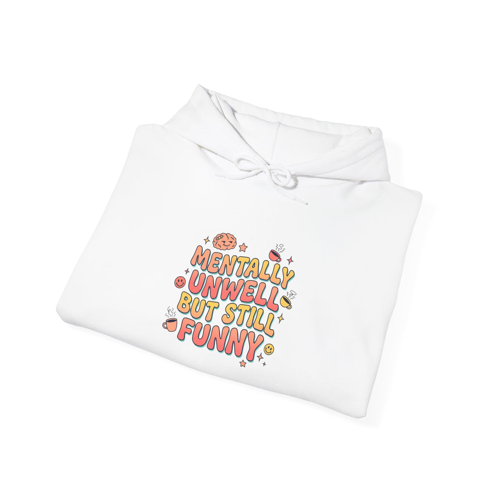 Mentally Unwell But Still Funny Hoodie | mental health humor, wellness sarcasm
