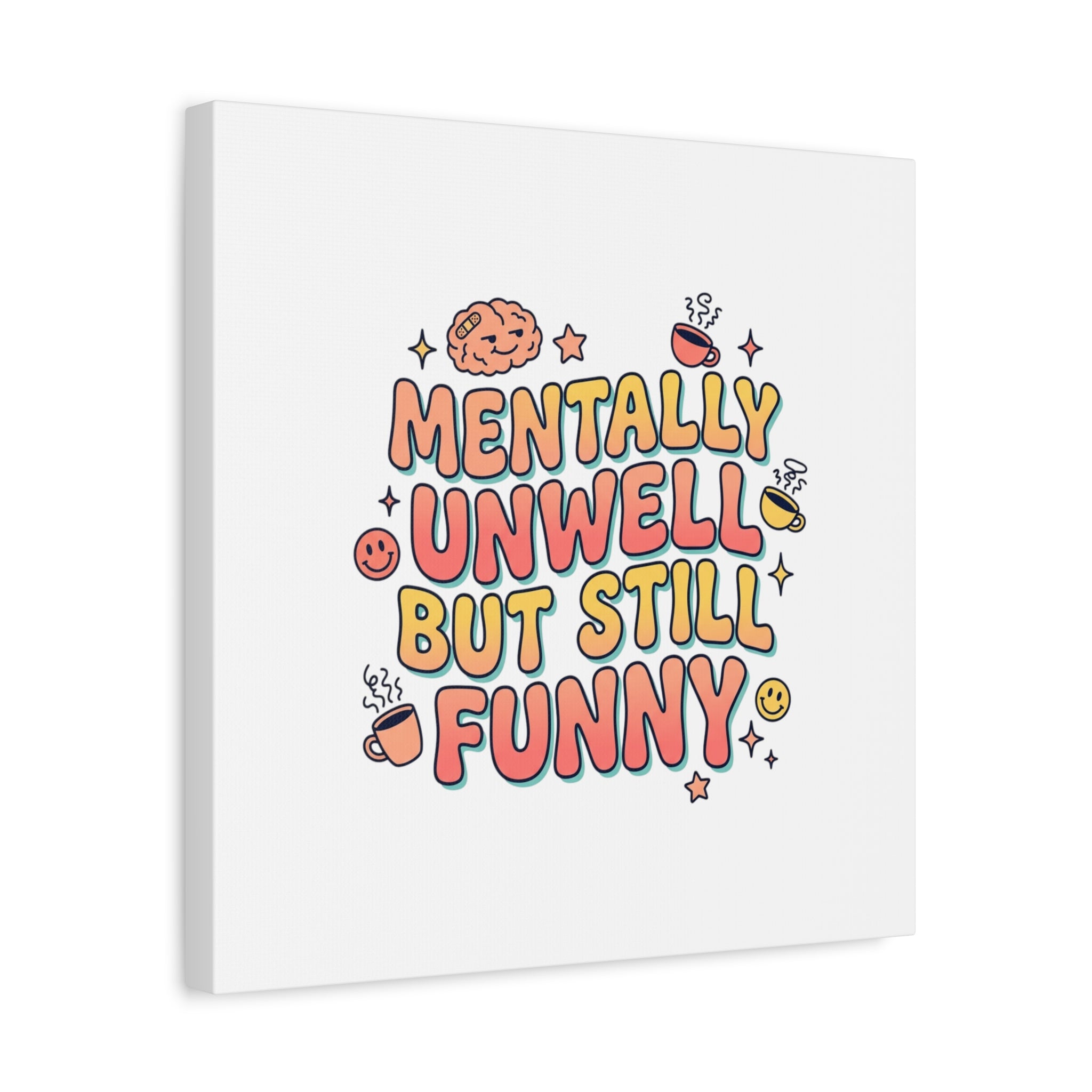 Mentally Unwell But Still Funny Canvas | mental health humor, wellness sarcasm