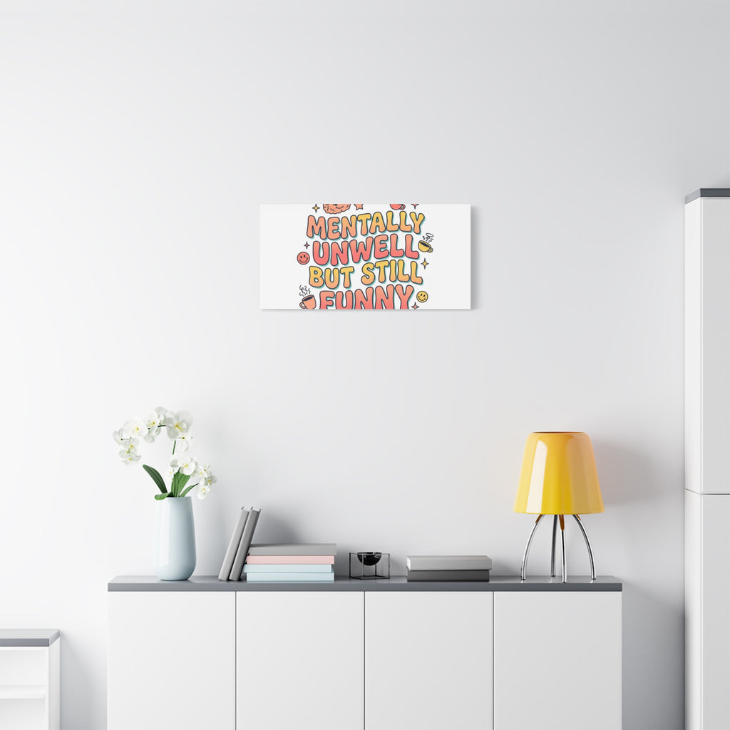 Mentally Unwell But Still Funny Canvas | mental health humor, wellness sarcasm