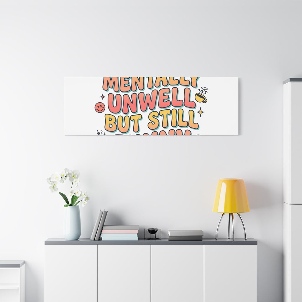 Mentally Unwell But Still Funny Canvas | mental health humor, wellness sarcasm