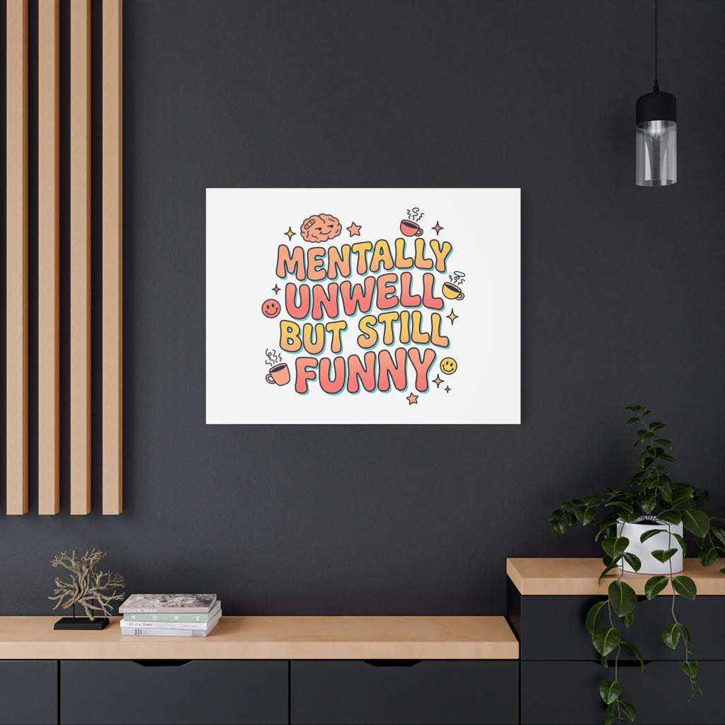 Mentally Unwell But Still Funny Canvas | mental health humor, wellness sarcasm