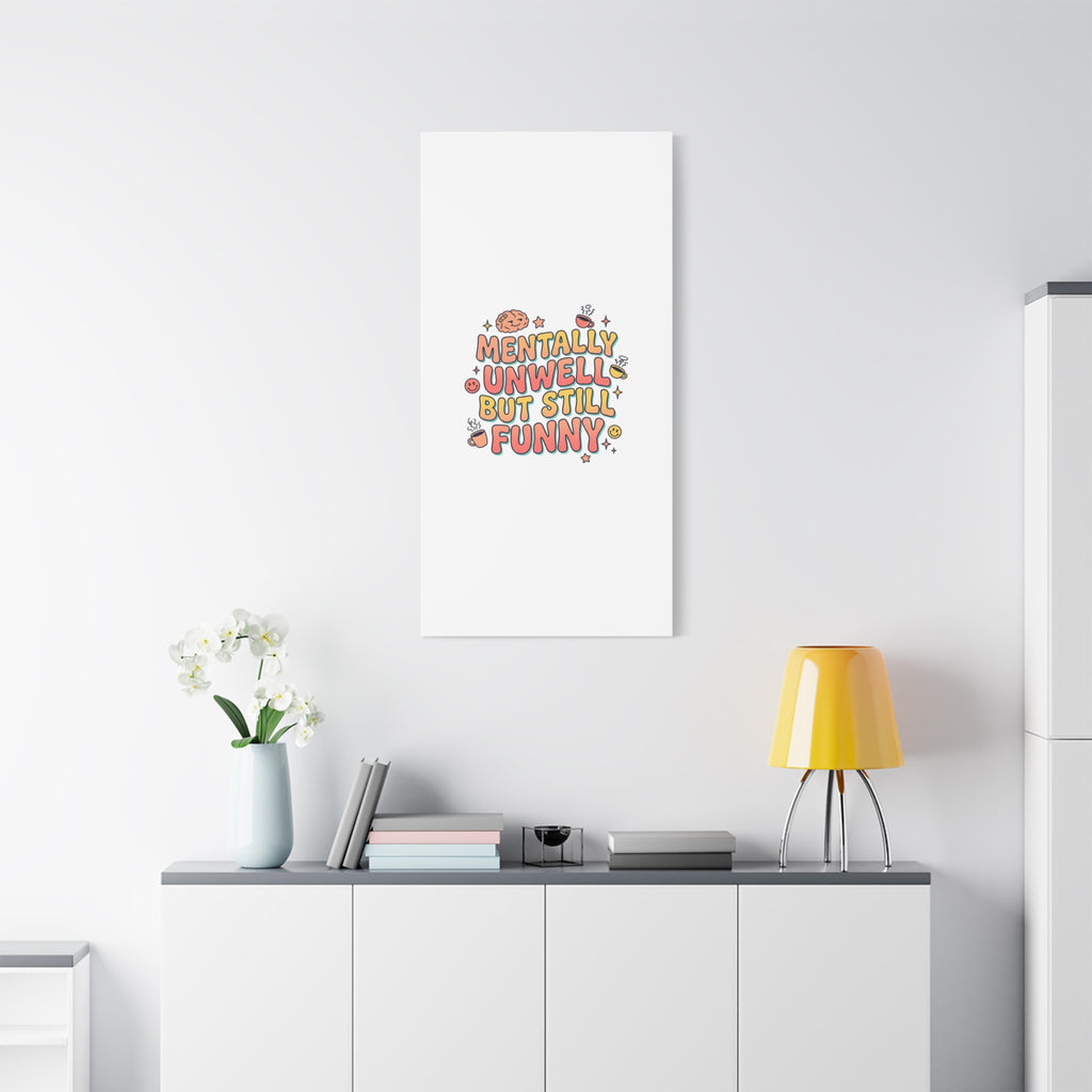 Mentally Unwell But Still Funny Canvas | mental health humor, wellness sarcasm