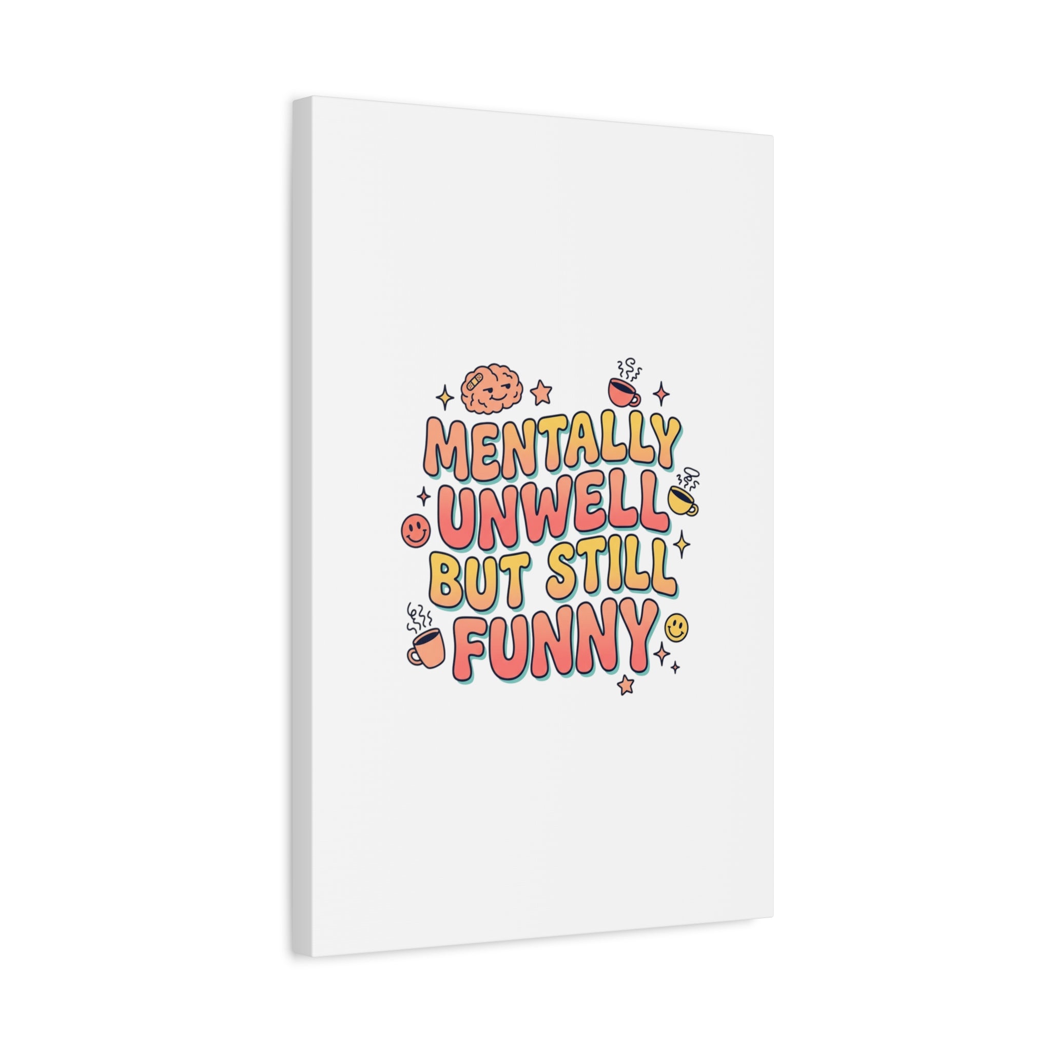 Mentally Unwell But Still Funny Canvas | mental health humor, wellness sarcasm