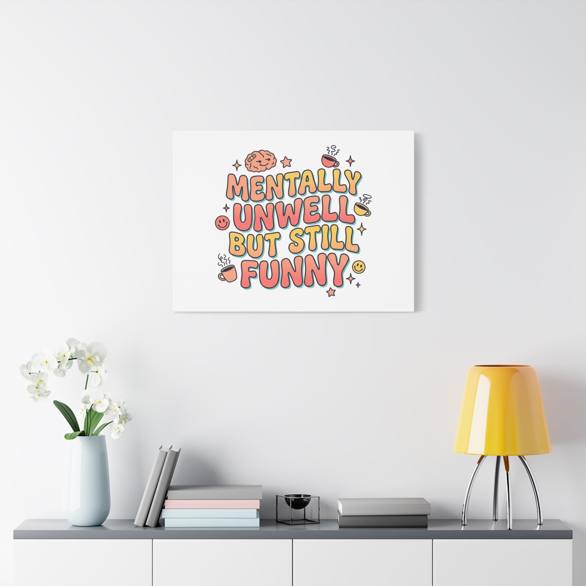 Mentally Unwell But Still Funny Canvas | mental health humor, wellness sarcasm
