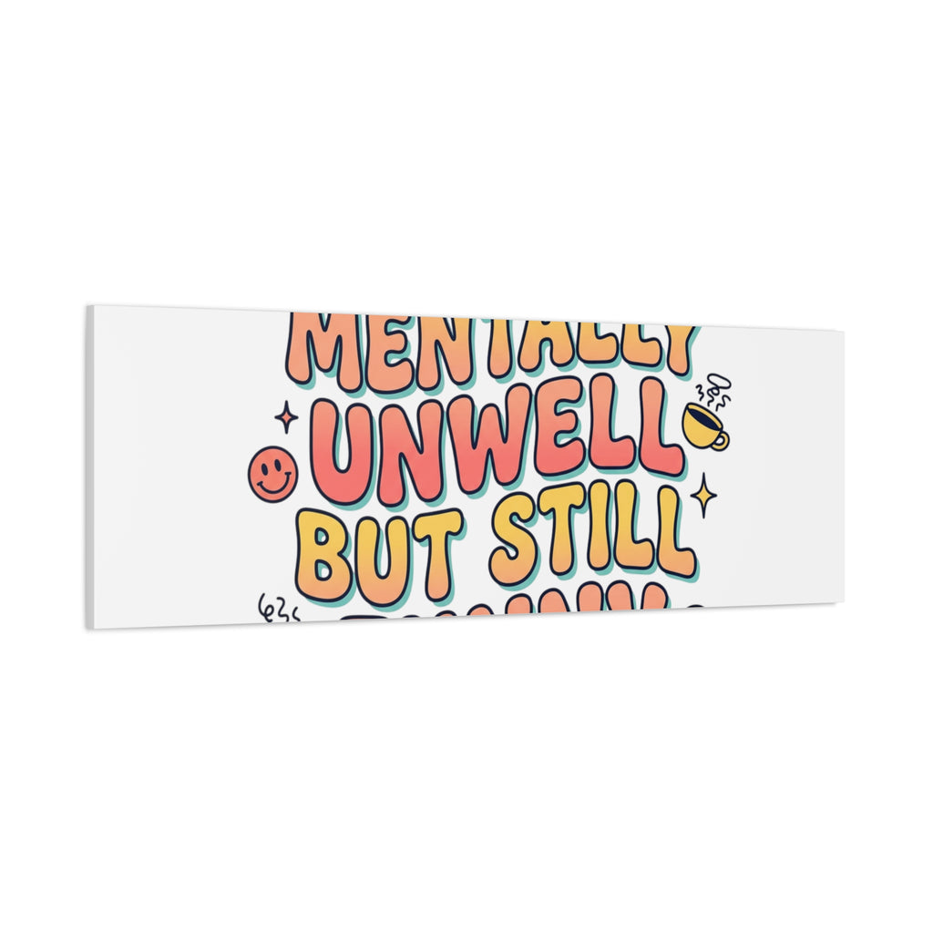 Mentally Unwell But Still Funny Canvas | mental health humor, wellness sarcasm