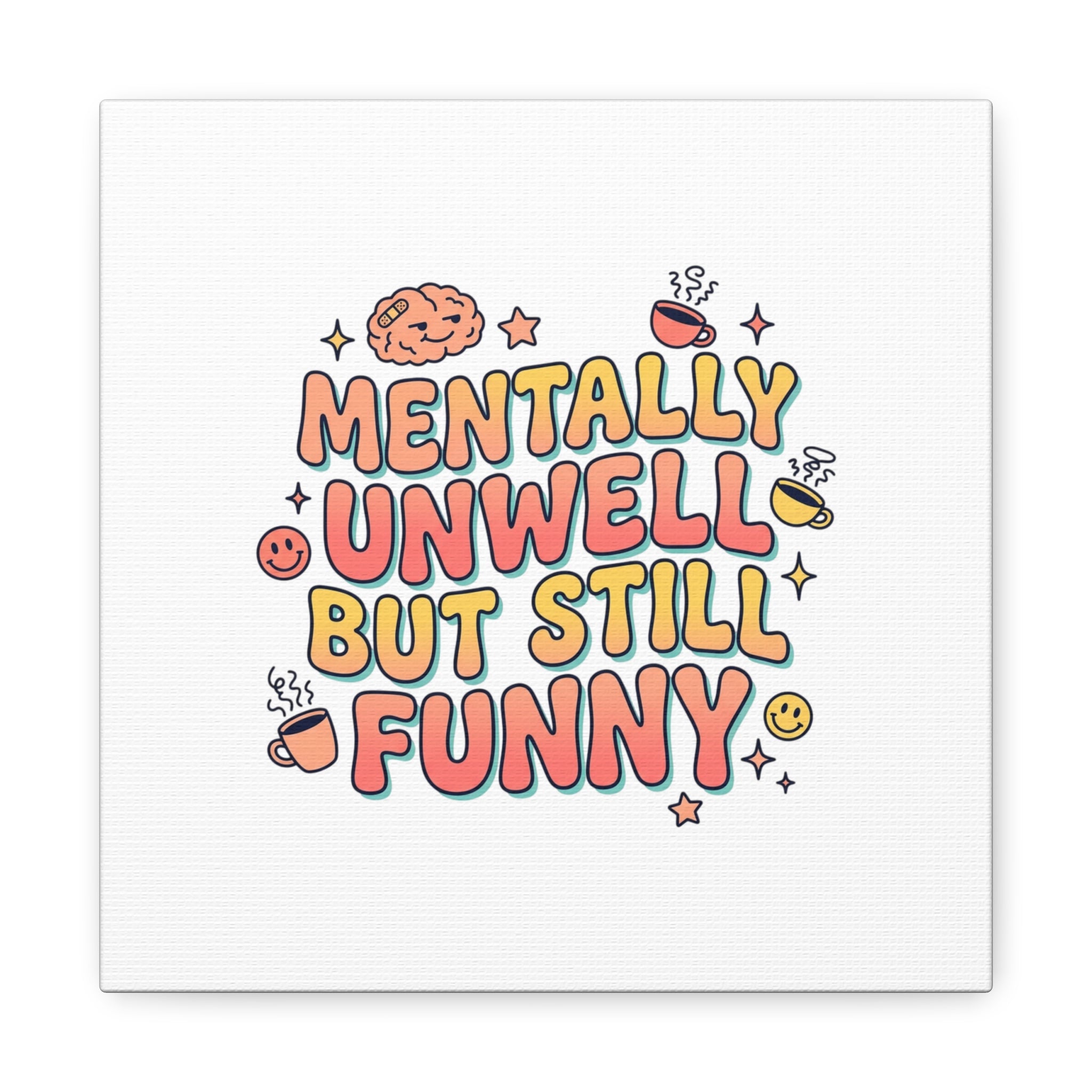Mentally Unwell But Still Funny Canvas | mental health humor, wellness sarcasm