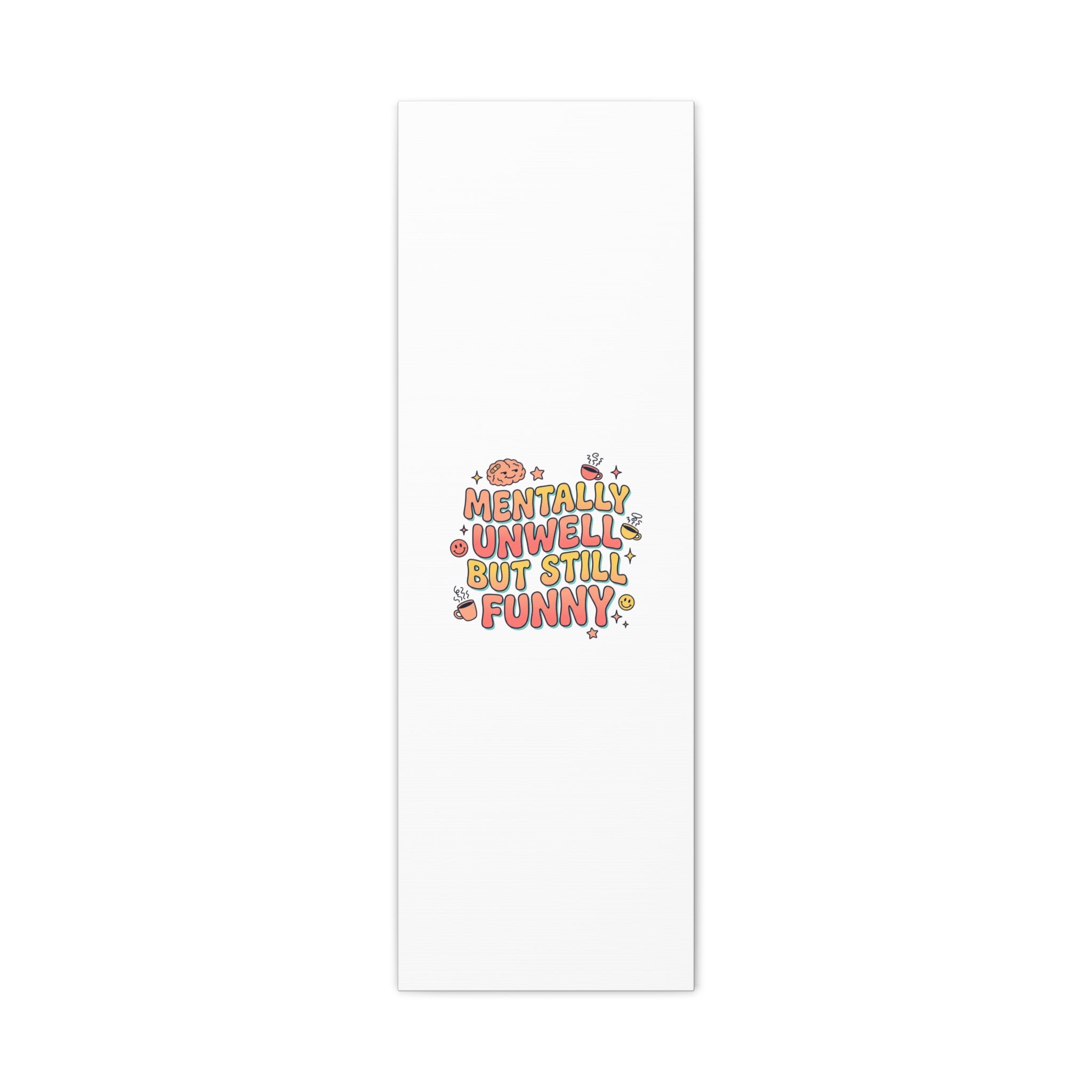 Mentally Unwell But Still Funny Canvas | mental health humor, wellness sarcasm