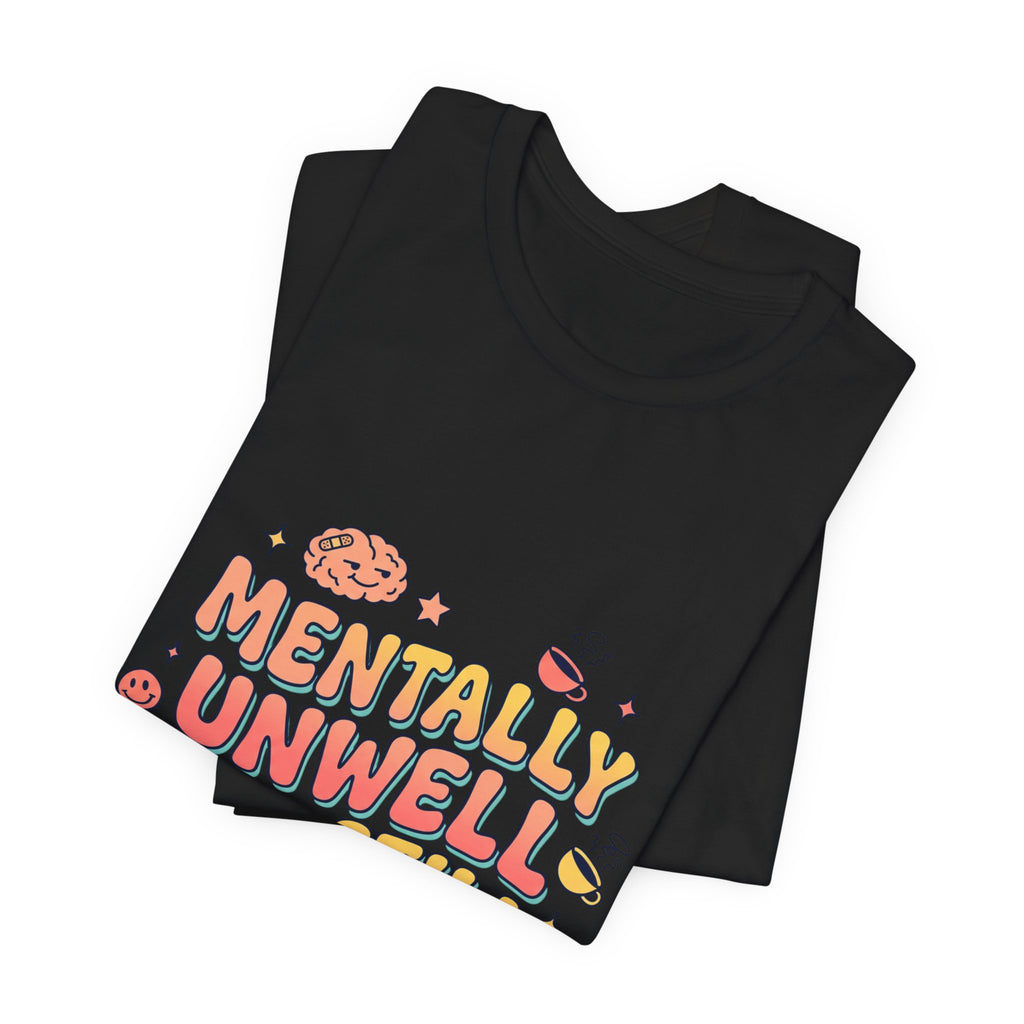 Mentally Unwell But Still Funny Tee | mental health humor, wellness sarcasm