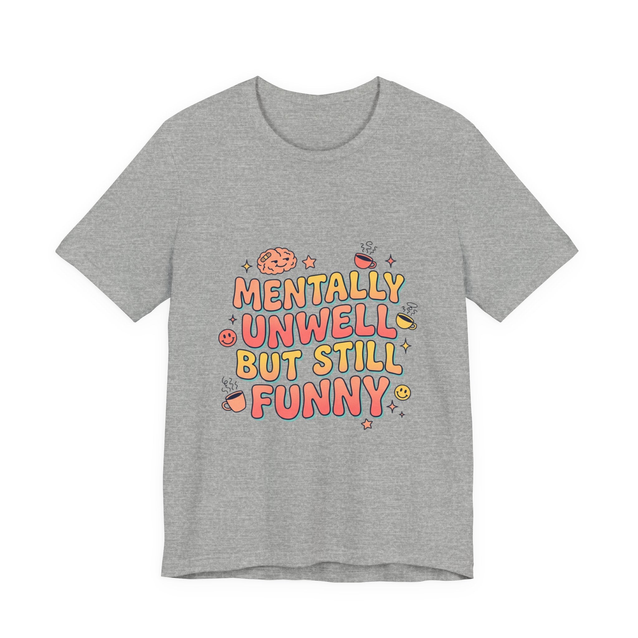 Mentally Unwell But Still Funny Tee | mental health humor, wellness sarcasm