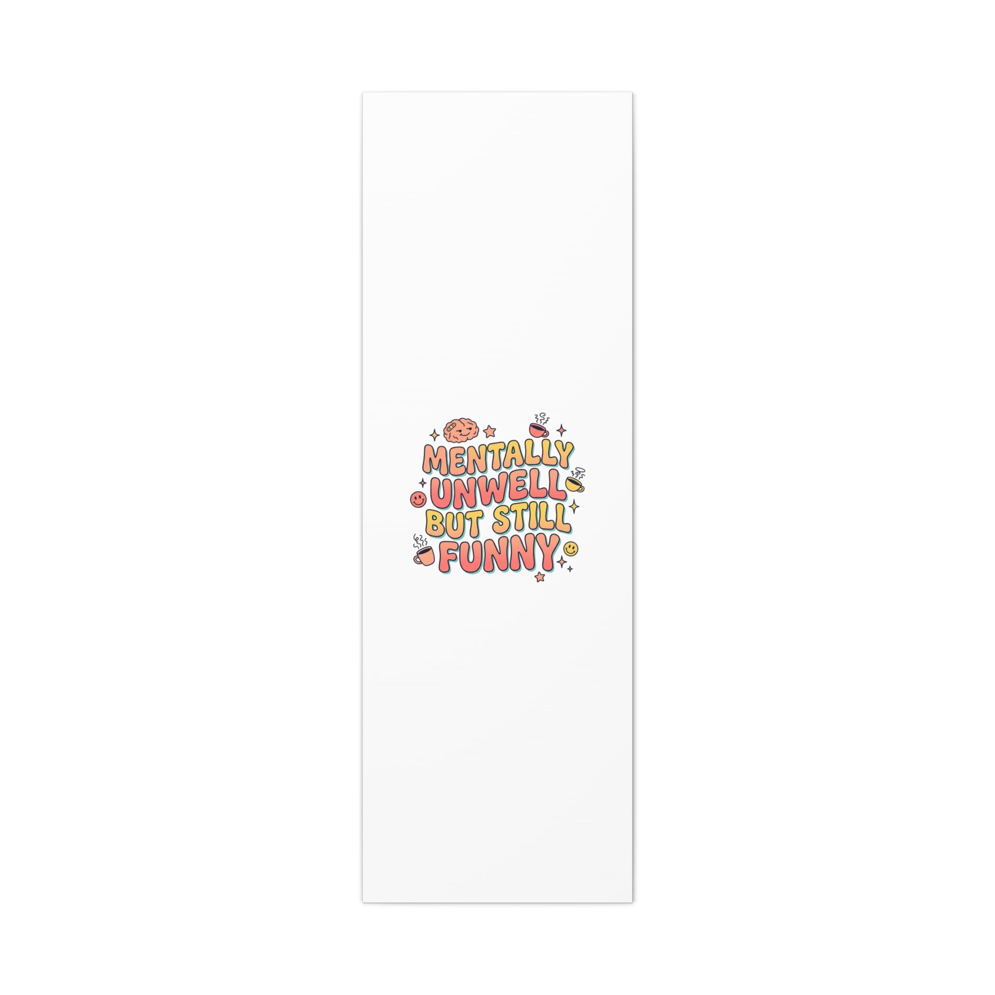 Mentally Unwell But Still Funny Canvas | mental health humor, wellness sarcasm