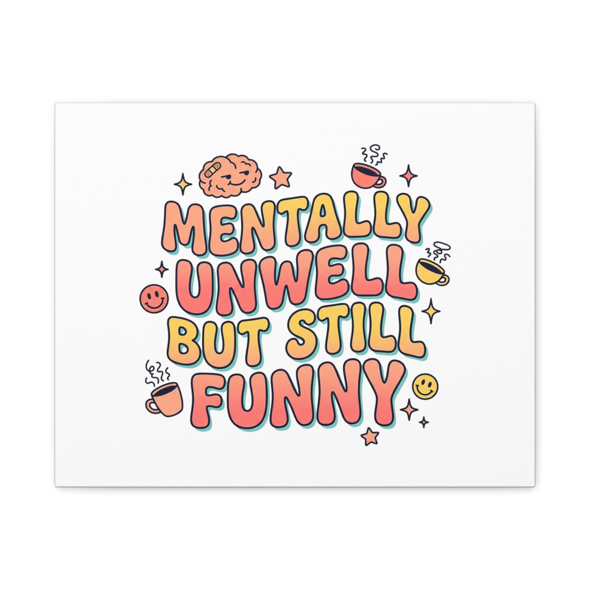 Mentally Unwell But Still Funny Canvas | mental health humor, wellness sarcasm
