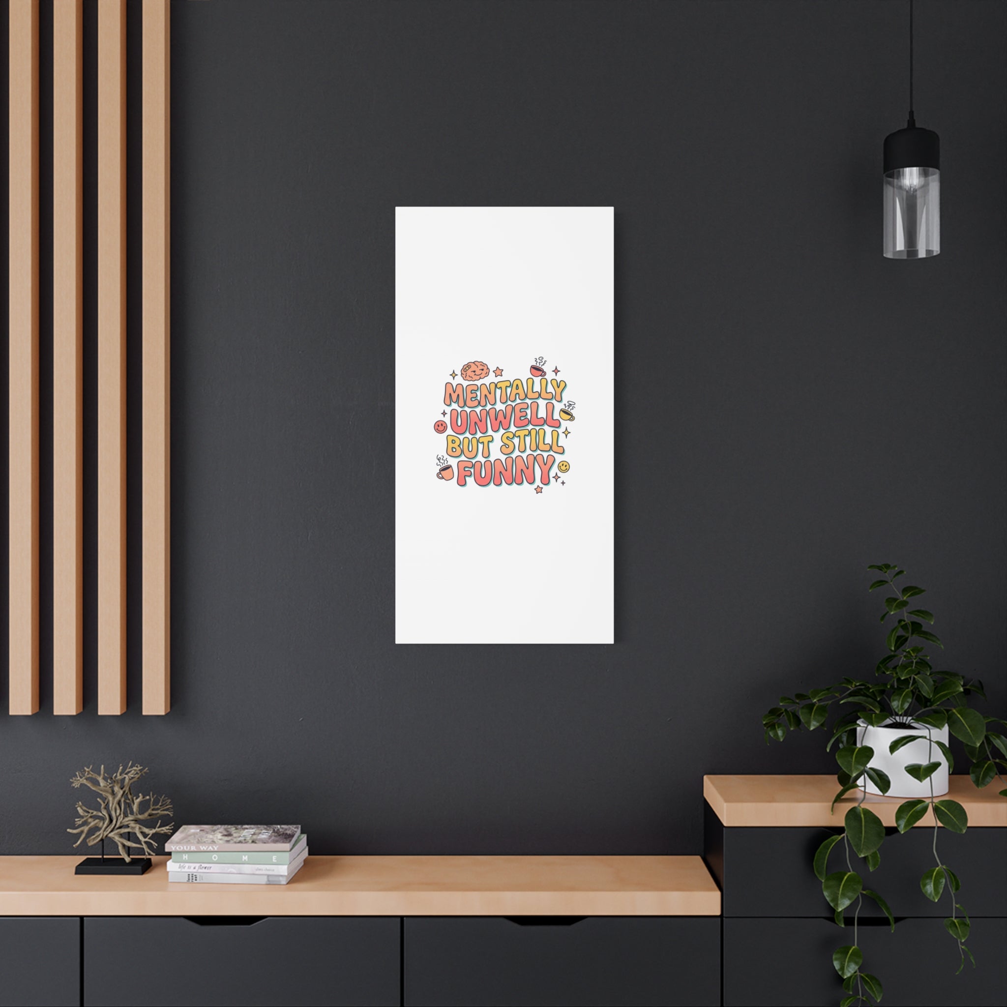 Mentally Unwell But Still Funny Canvas | mental health humor, wellness sarcasm