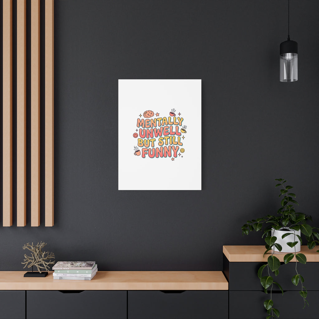 Mentally Unwell But Still Funny Canvas | mental health humor, wellness sarcasm