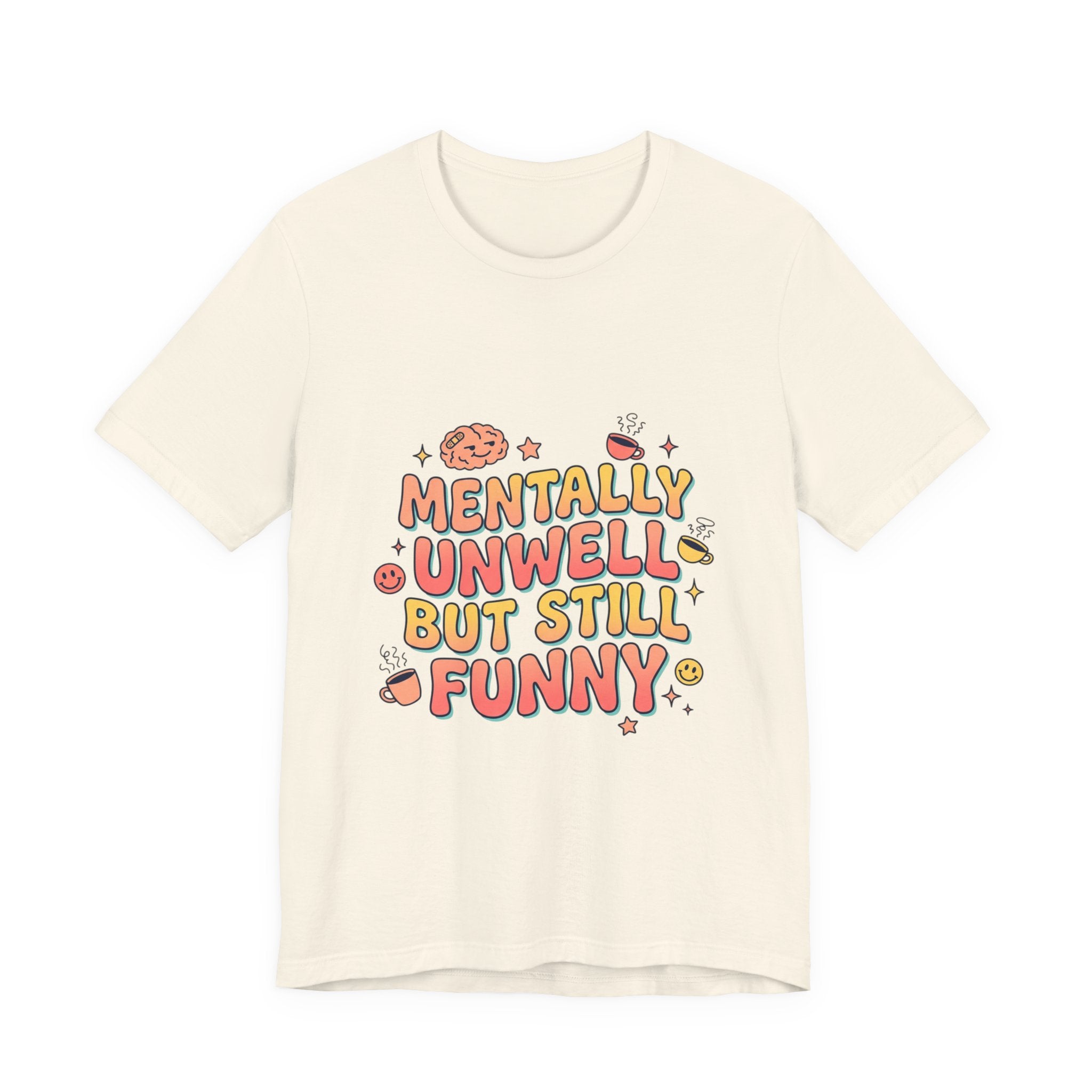Mentally Unwell But Still Funny Tee | mental health humor, wellness sarcasm