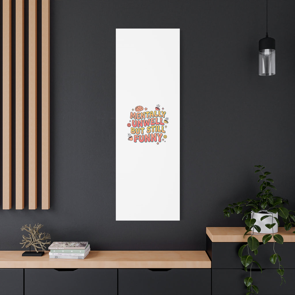 Mentally Unwell But Still Funny Canvas | mental health humor, wellness sarcasm