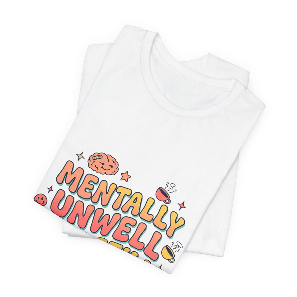 Mentally Unwell But Still Funny Tee | mental health humor, wellness sarcasm