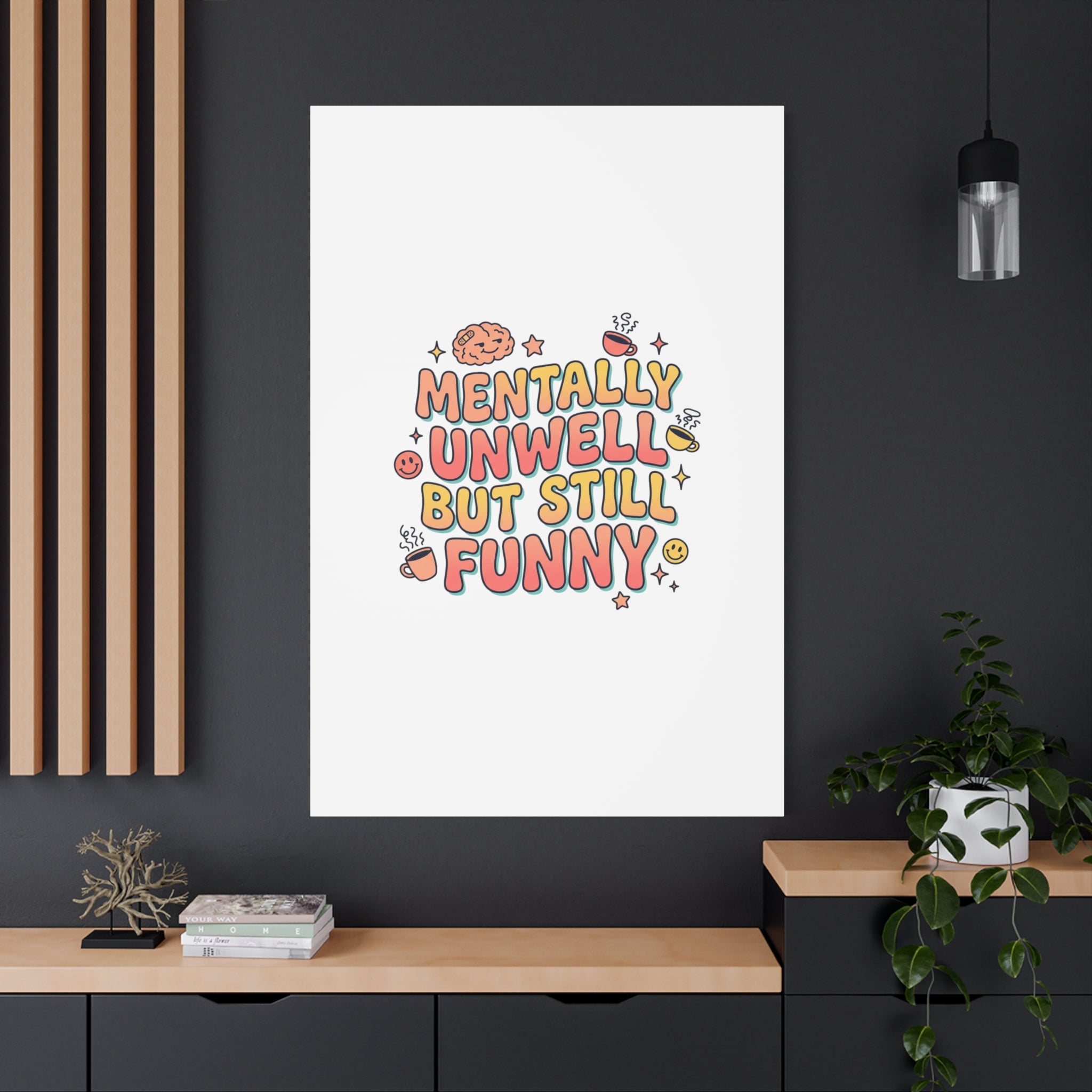 Mentally Unwell But Still Funny Canvas | mental health humor, wellness sarcasm