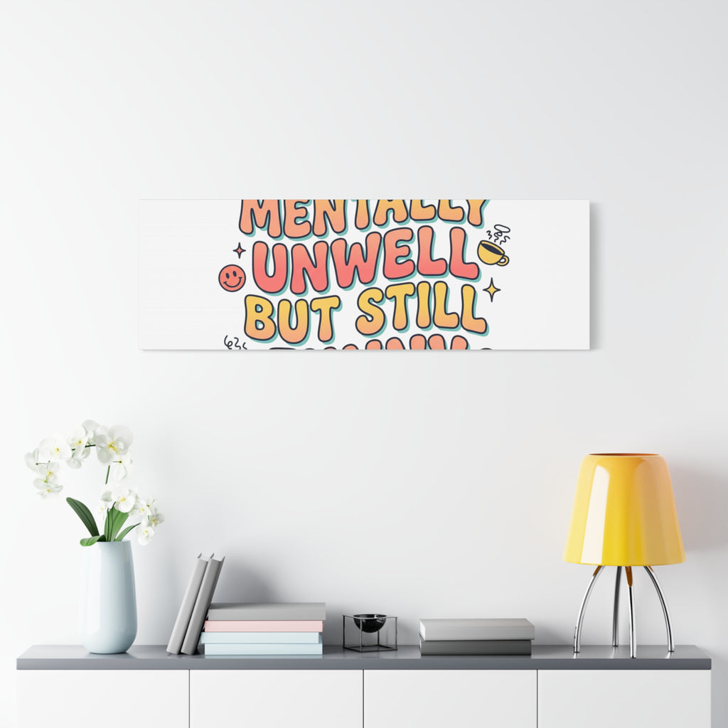 Mentally Unwell But Still Funny Canvas | mental health humor, wellness sarcasm