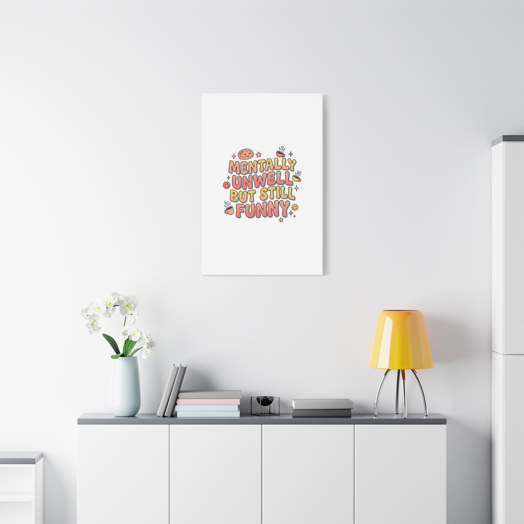 Mentally Unwell But Still Funny Canvas | mental health humor, wellness sarcasm