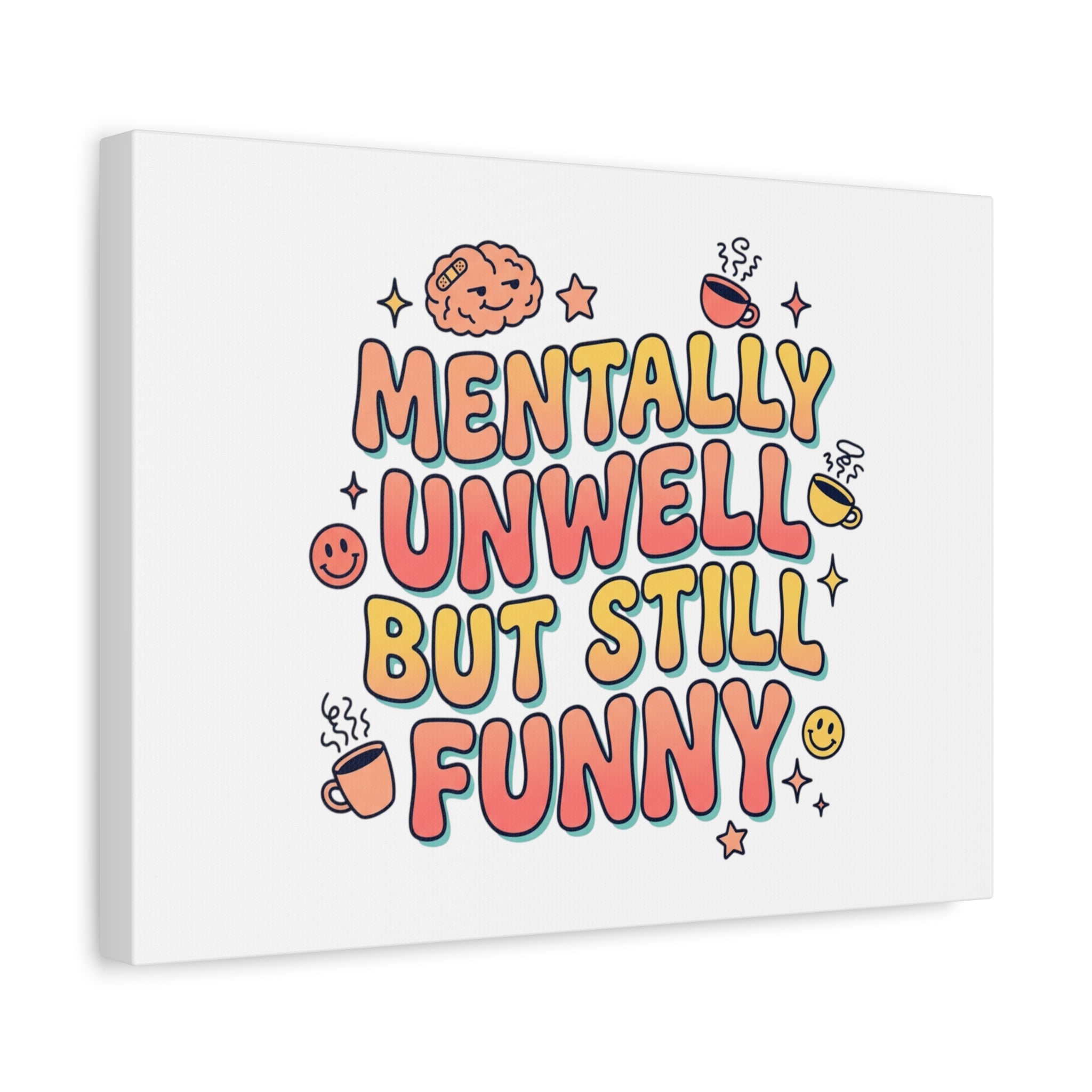 Mentally Unwell But Still Funny Canvas | mental health humor, wellness sarcasm