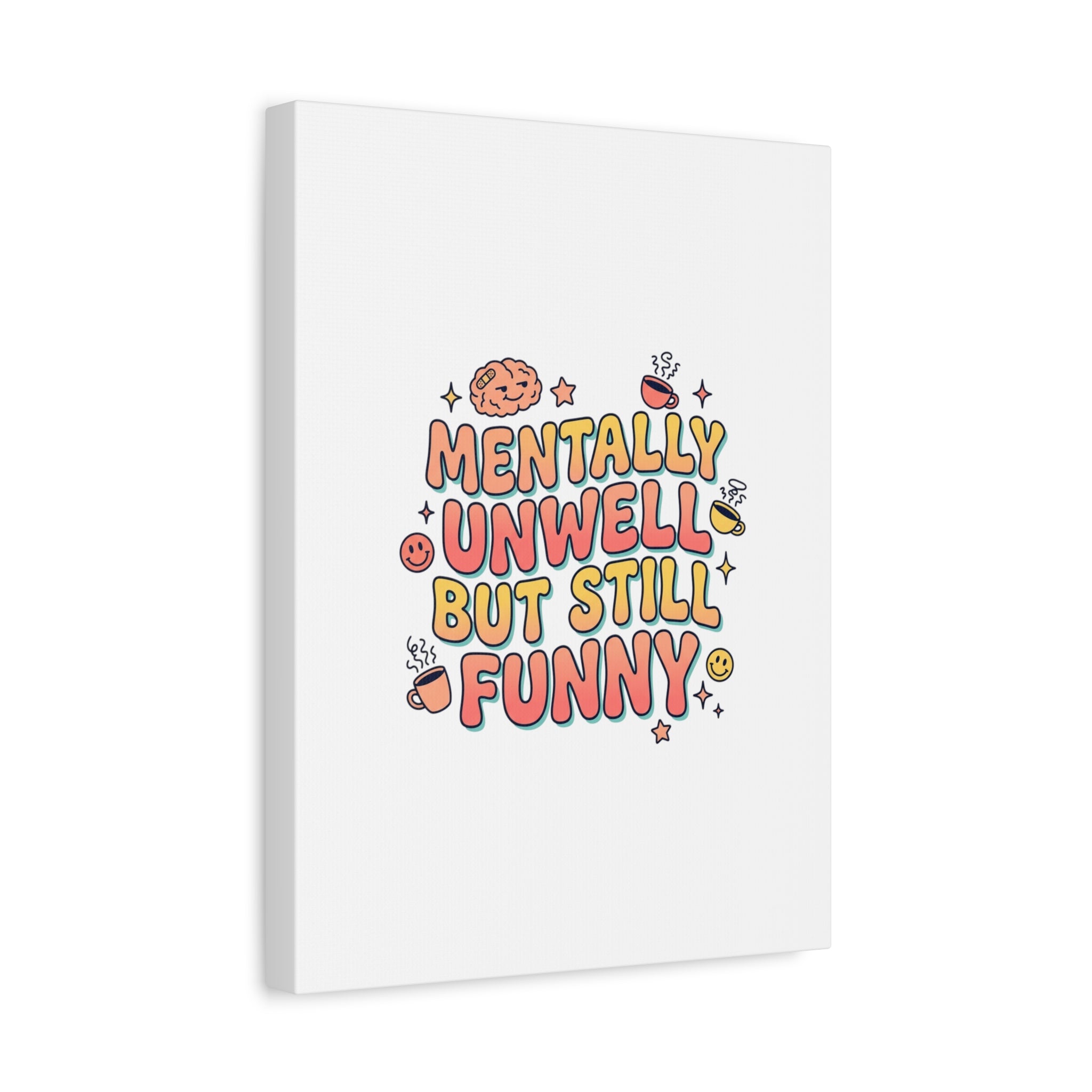 Mentally Unwell But Still Funny Canvas | mental health humor, wellness sarcasm