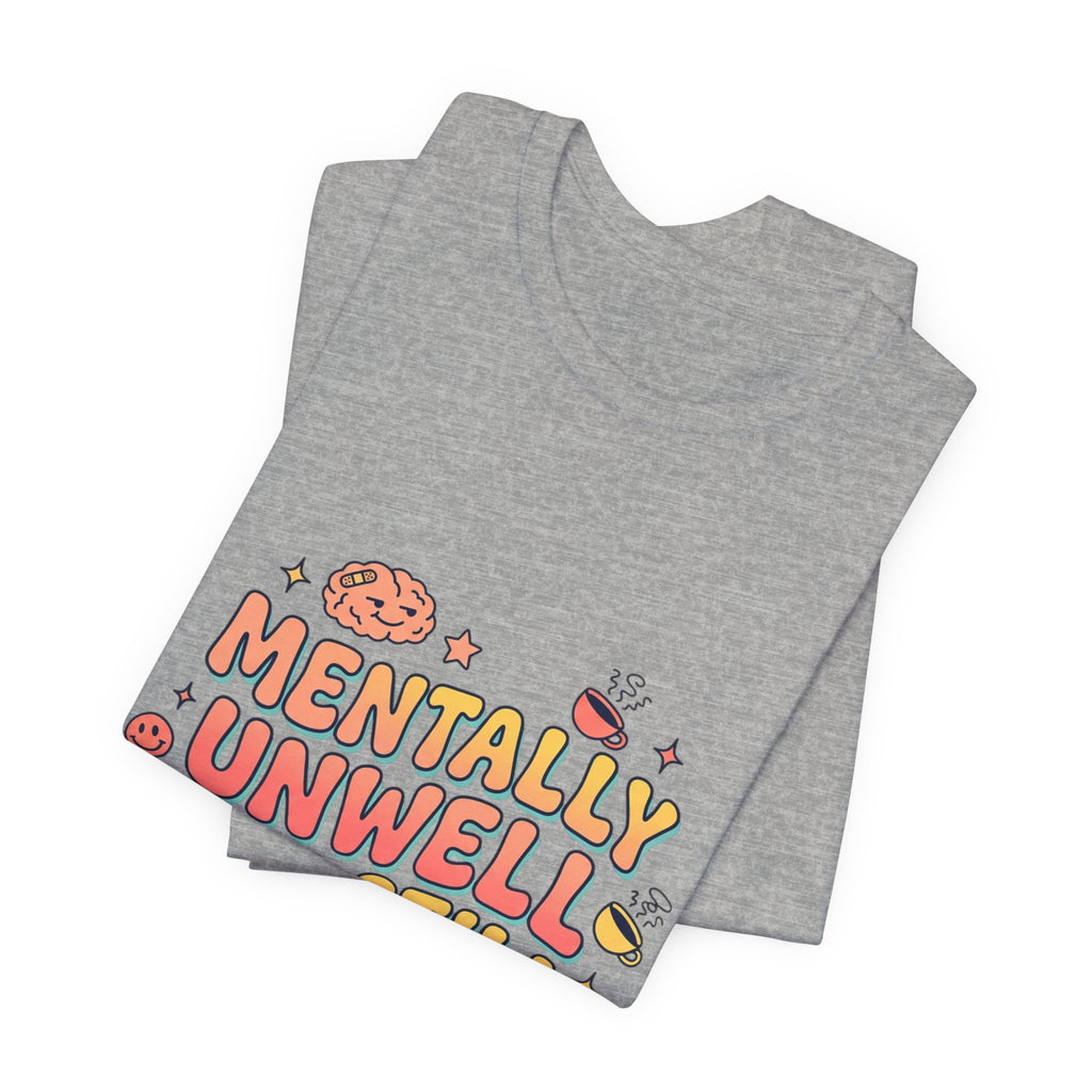 Mentally Unwell But Still Funny Tee | mental health humor, wellness sarcasm