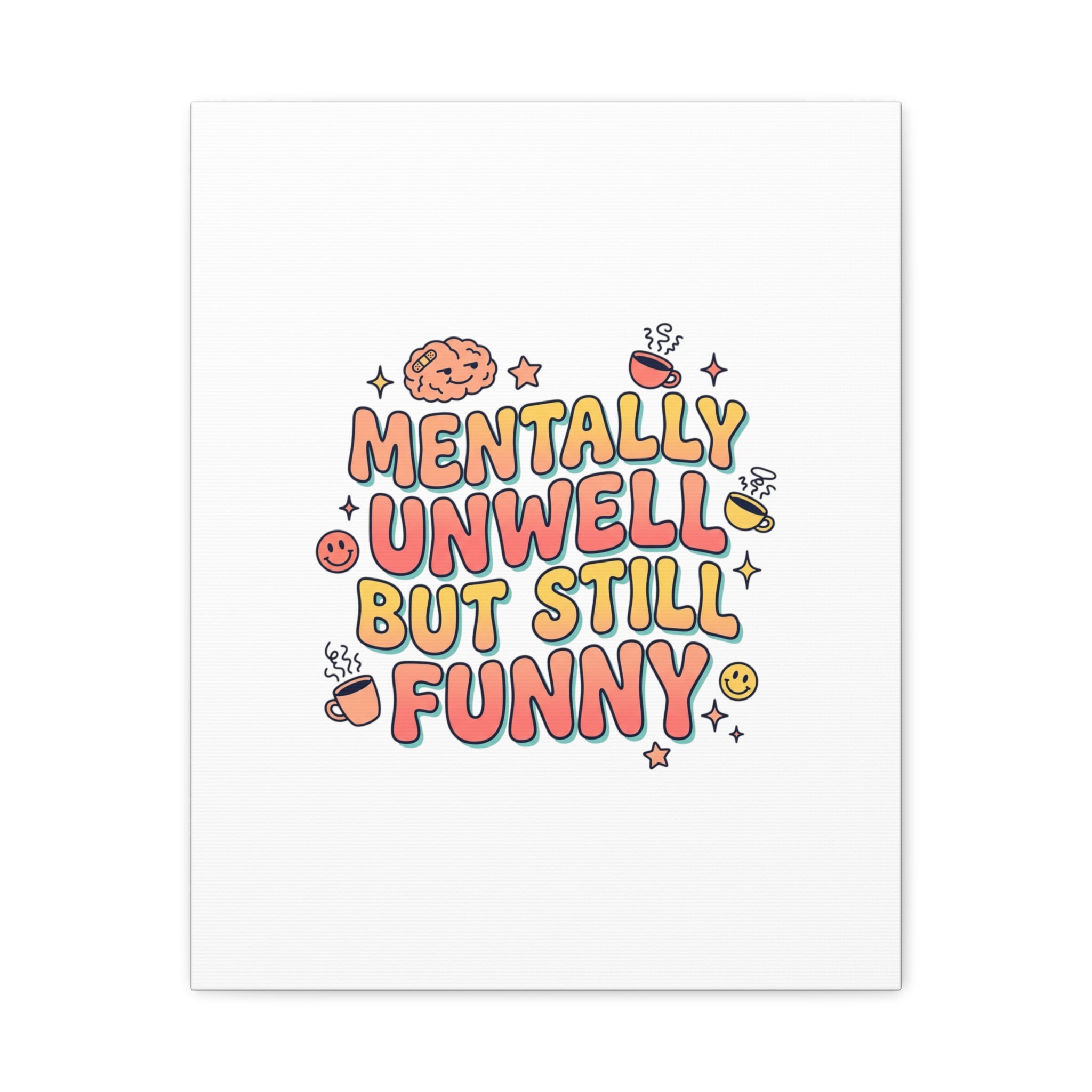 Mentally Unwell But Still Funny Canvas | mental health humor, wellness sarcasm