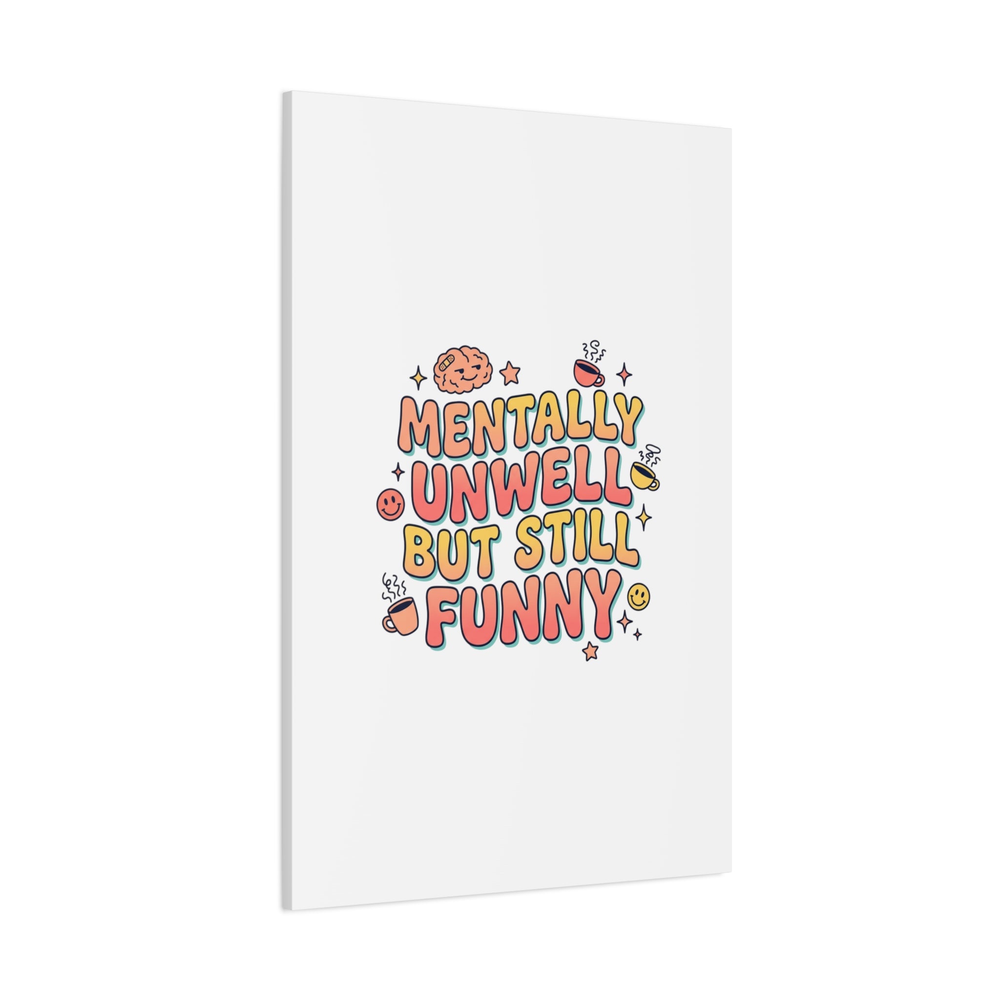 Mentally Unwell But Still Funny Canvas | mental health humor, wellness sarcasm