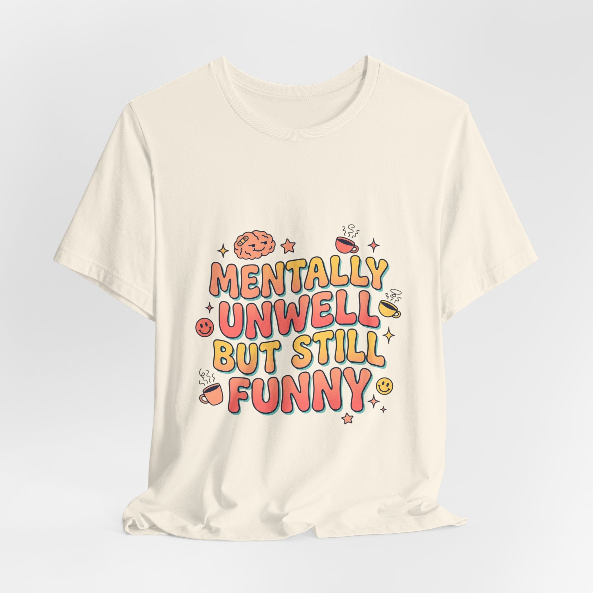 Mentally Unwell But Still Funny Tee | mental health humor, wellness sarcasm