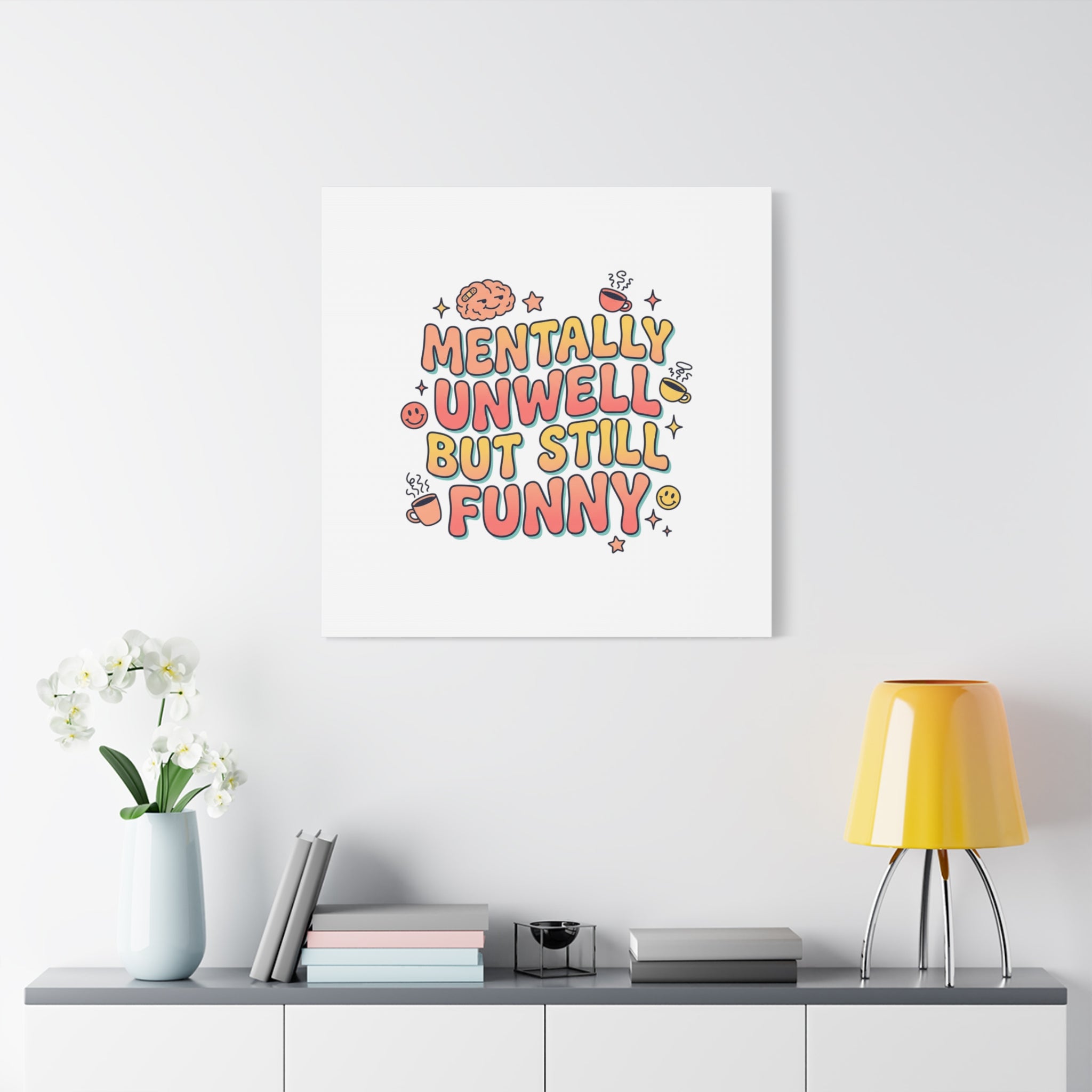 Mentally Unwell But Still Funny Canvas | mental health humor, wellness sarcasm