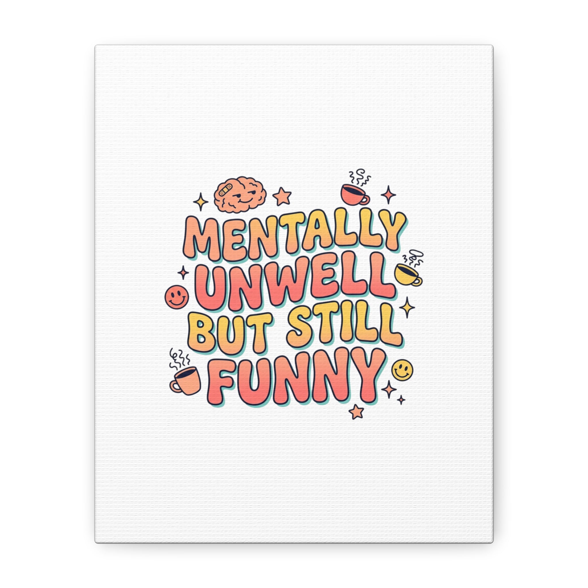 Mentally Unwell But Still Funny Canvas | mental health humor, wellness sarcasm
