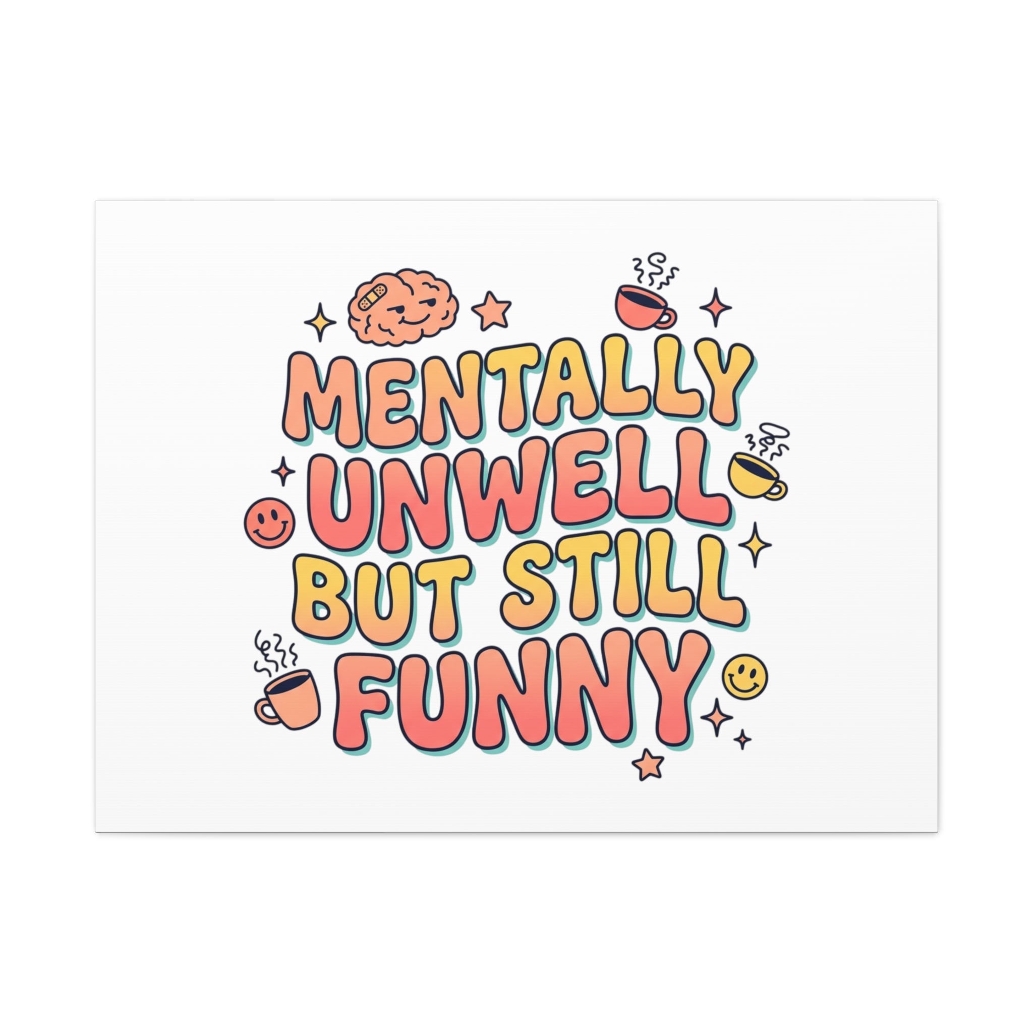 Mentally Unwell But Still Funny Canvas | mental health humor, wellness sarcasm