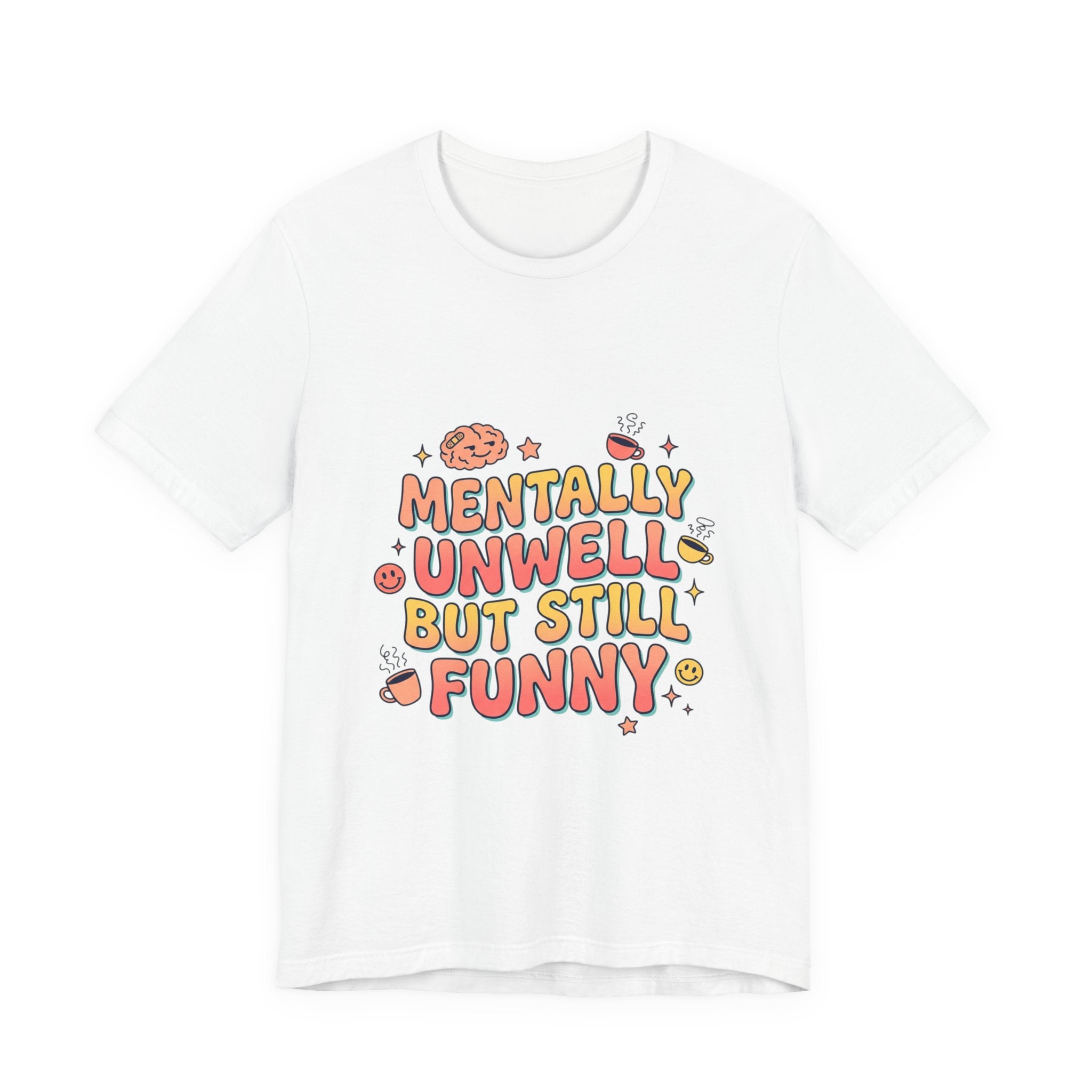 Mentally Unwell But Still Funny Tee | mental health humor, wellness sarcasm
