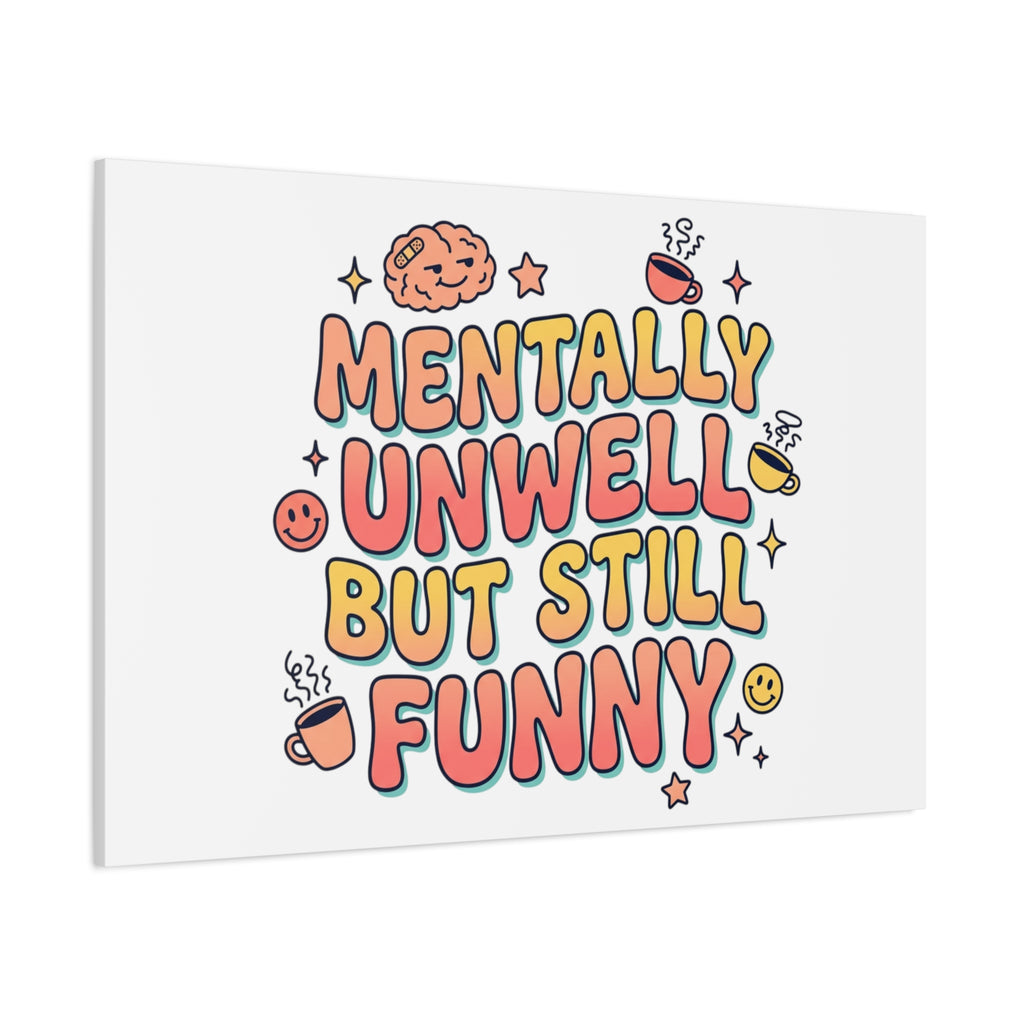 Mentally Unwell But Still Funny Canvas | mental health humor, wellness sarcasm