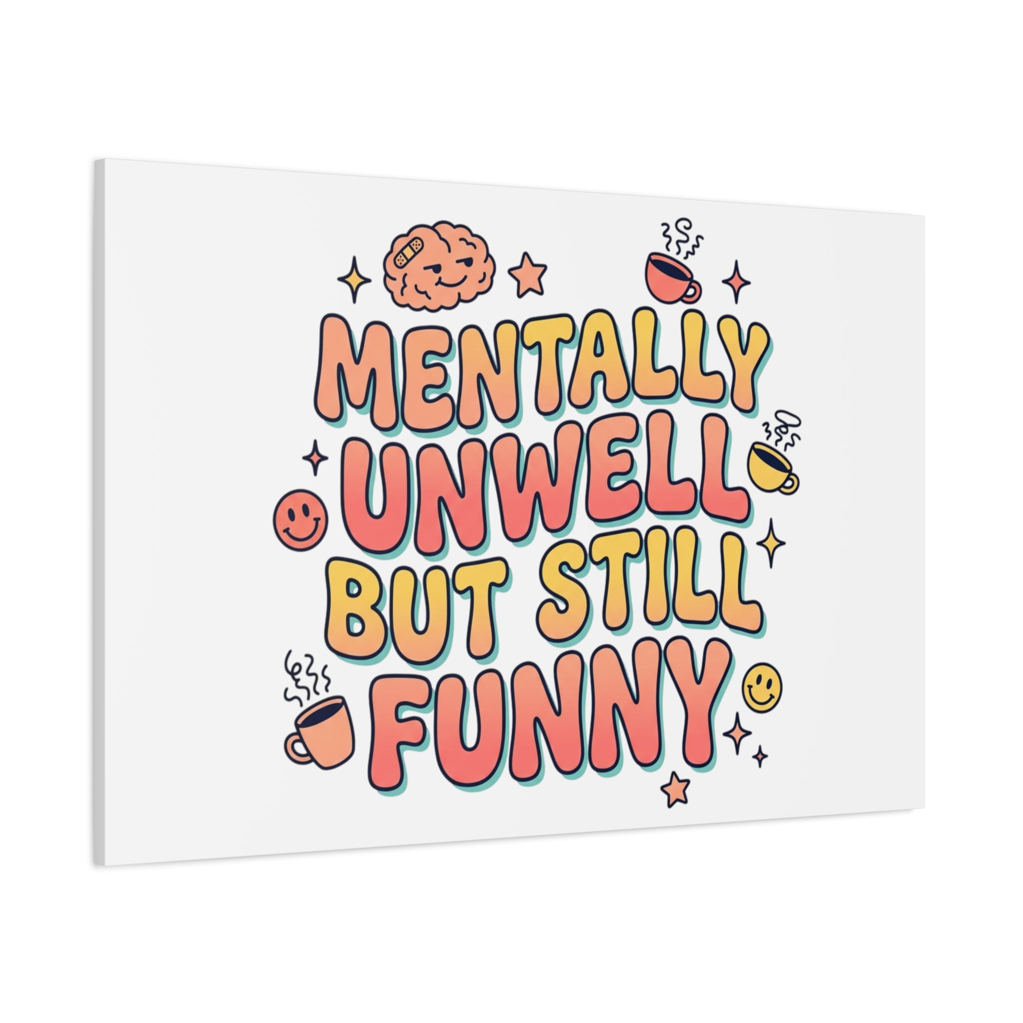 Mentally Unwell But Still Funny Canvas | mental health humor, wellness sarcasm