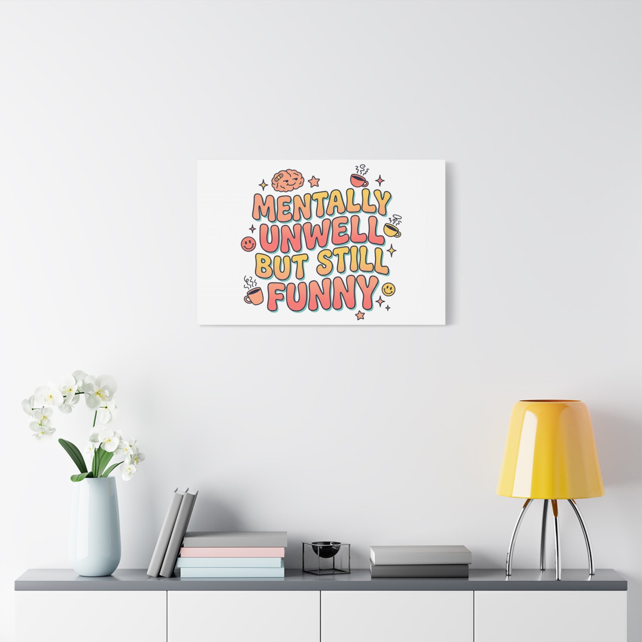 Mentally Unwell But Still Funny Canvas | mental health humor, wellness sarcasm