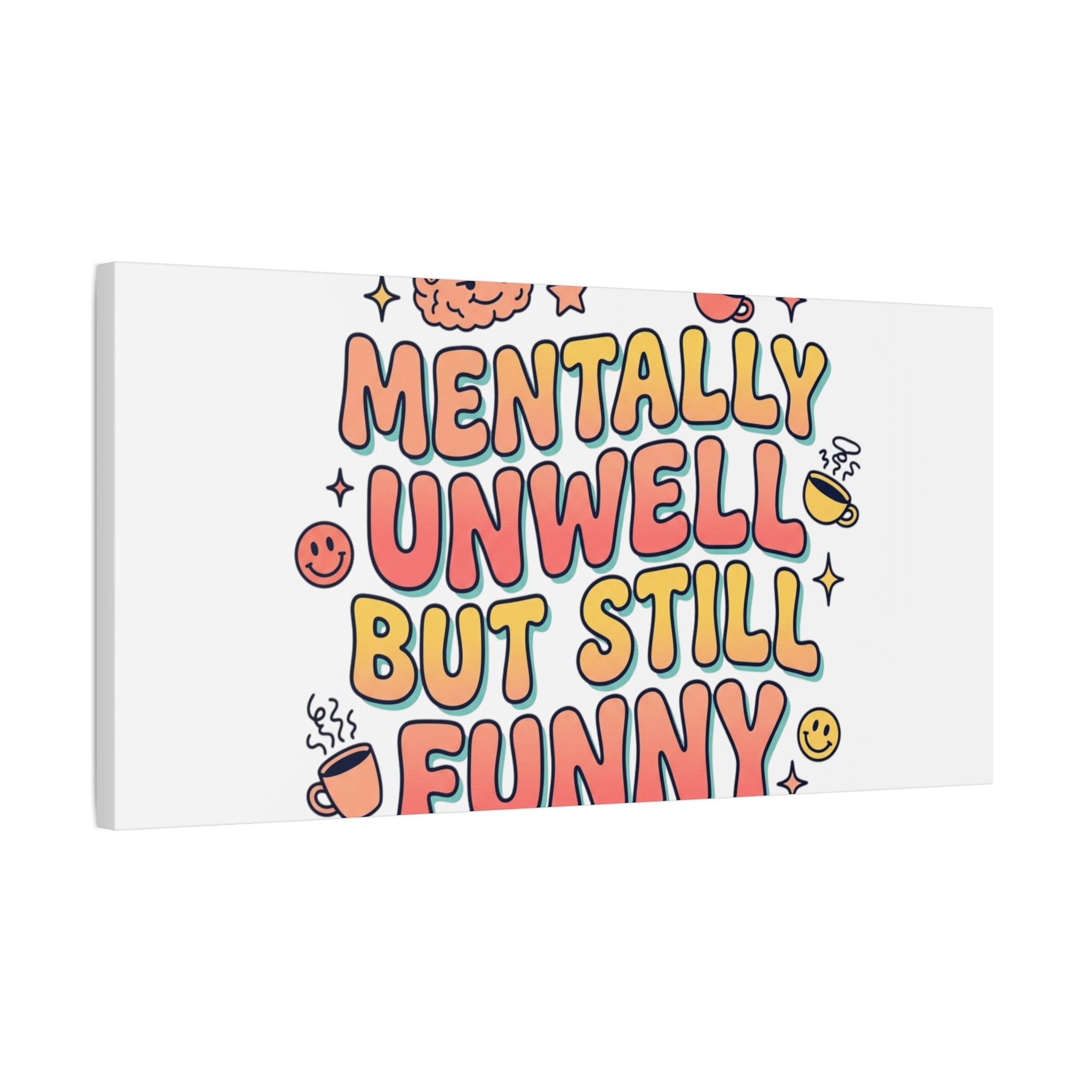 Mentally Unwell But Still Funny Canvas | mental health humor, wellness sarcasm