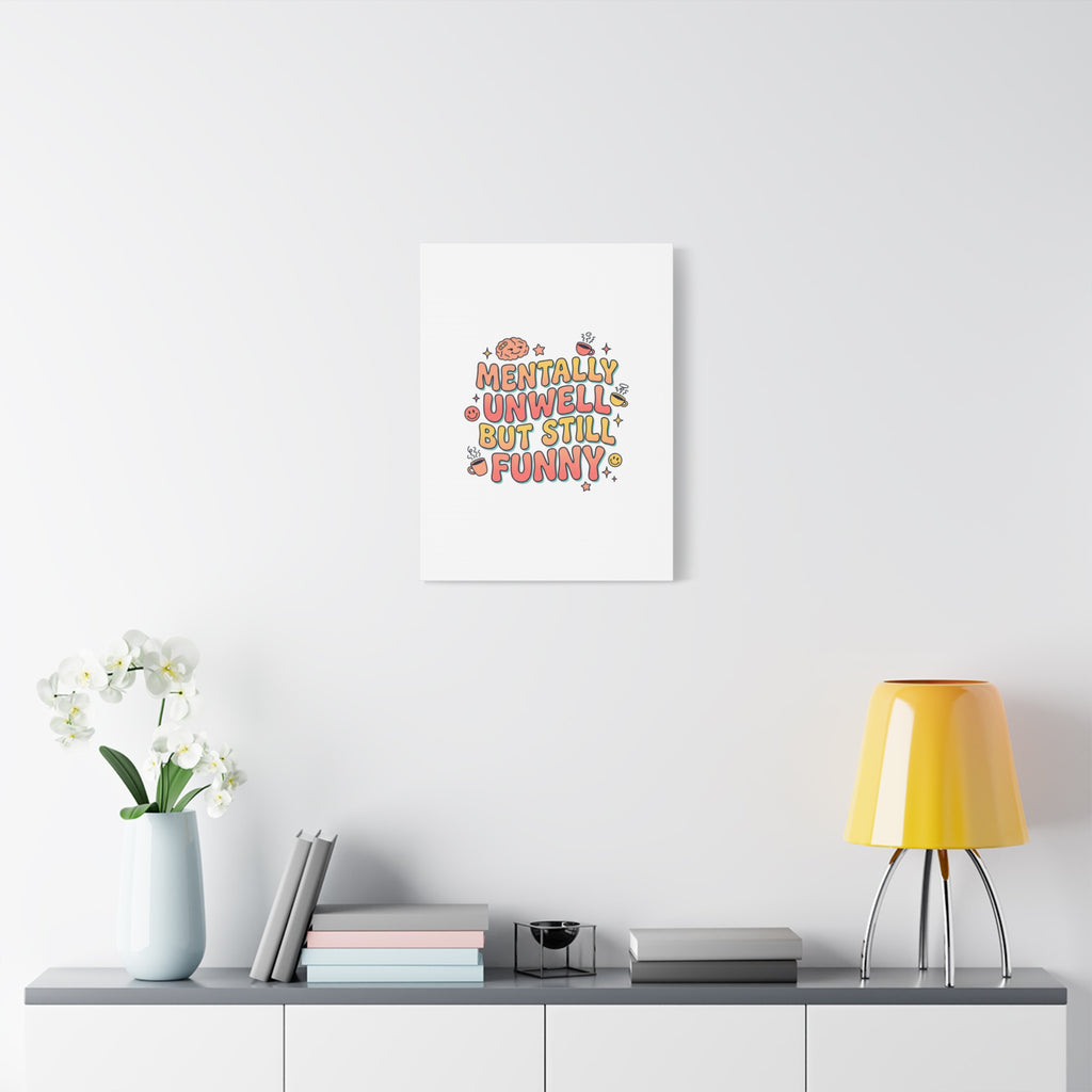 Mentally Unwell But Still Funny Canvas | mental health humor, wellness sarcasm
