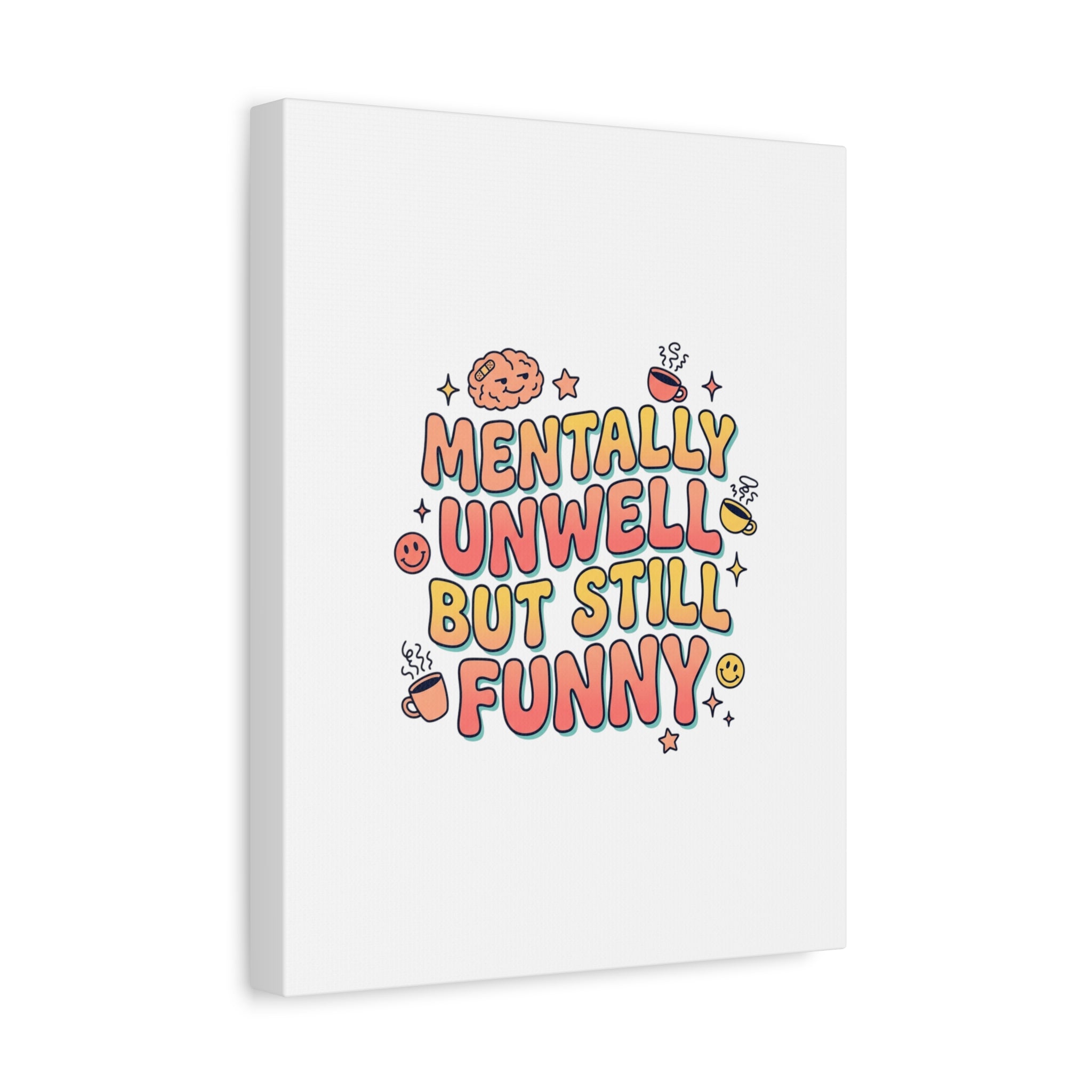 Mentally Unwell But Still Funny Canvas | mental health humor, wellness sarcasm