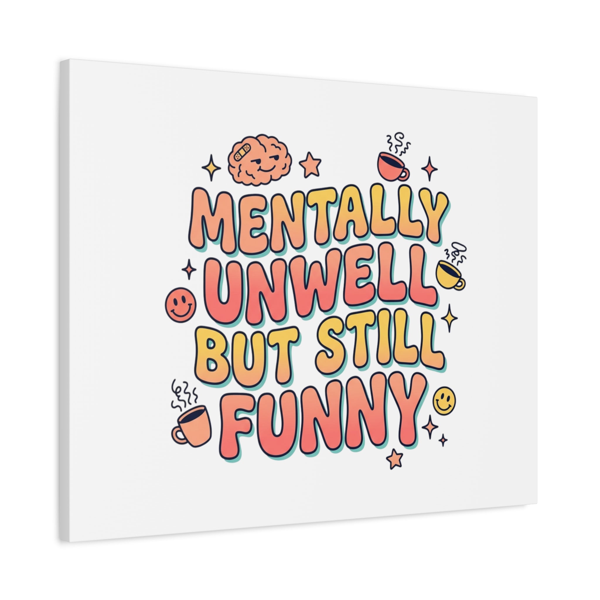 Mentally Unwell But Still Funny Canvas | mental health humor, wellness sarcasm