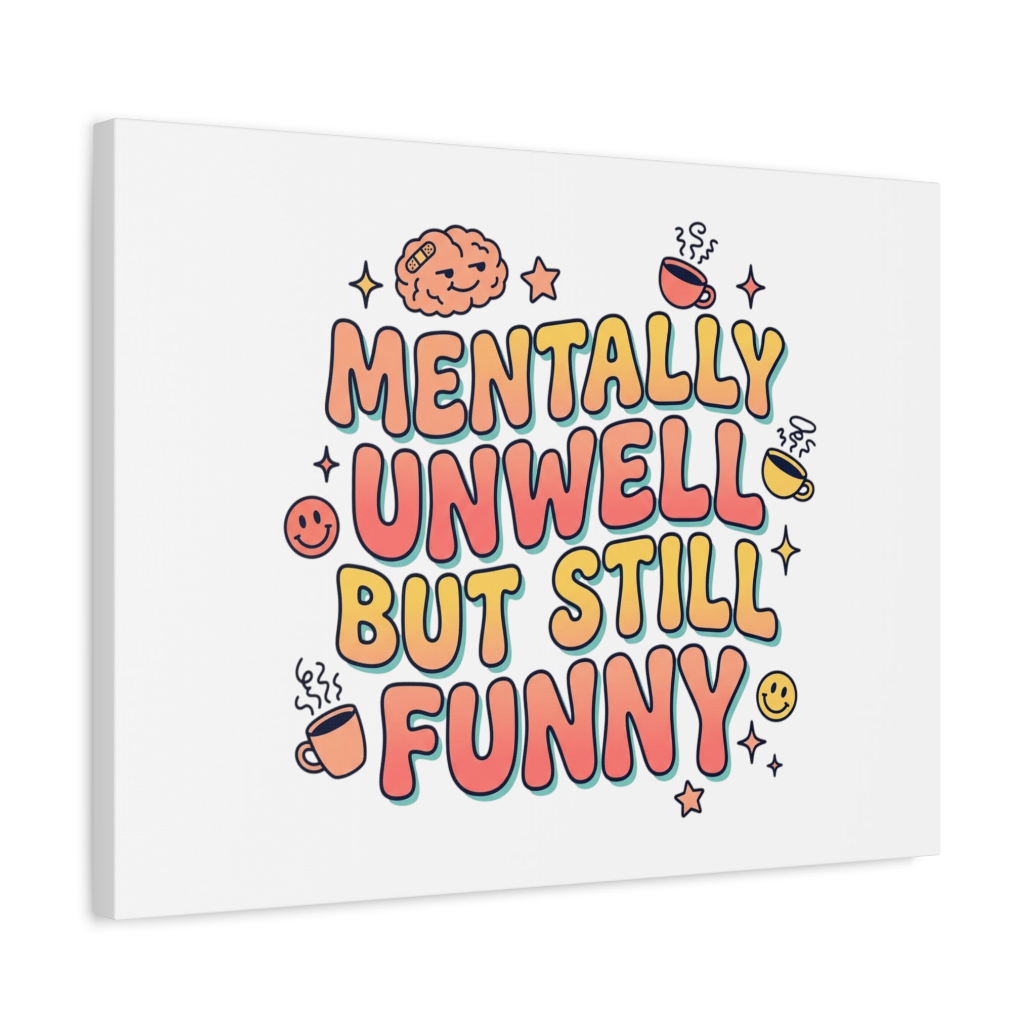 Mentally Unwell But Still Funny Canvas | mental health humor, wellness sarcasm